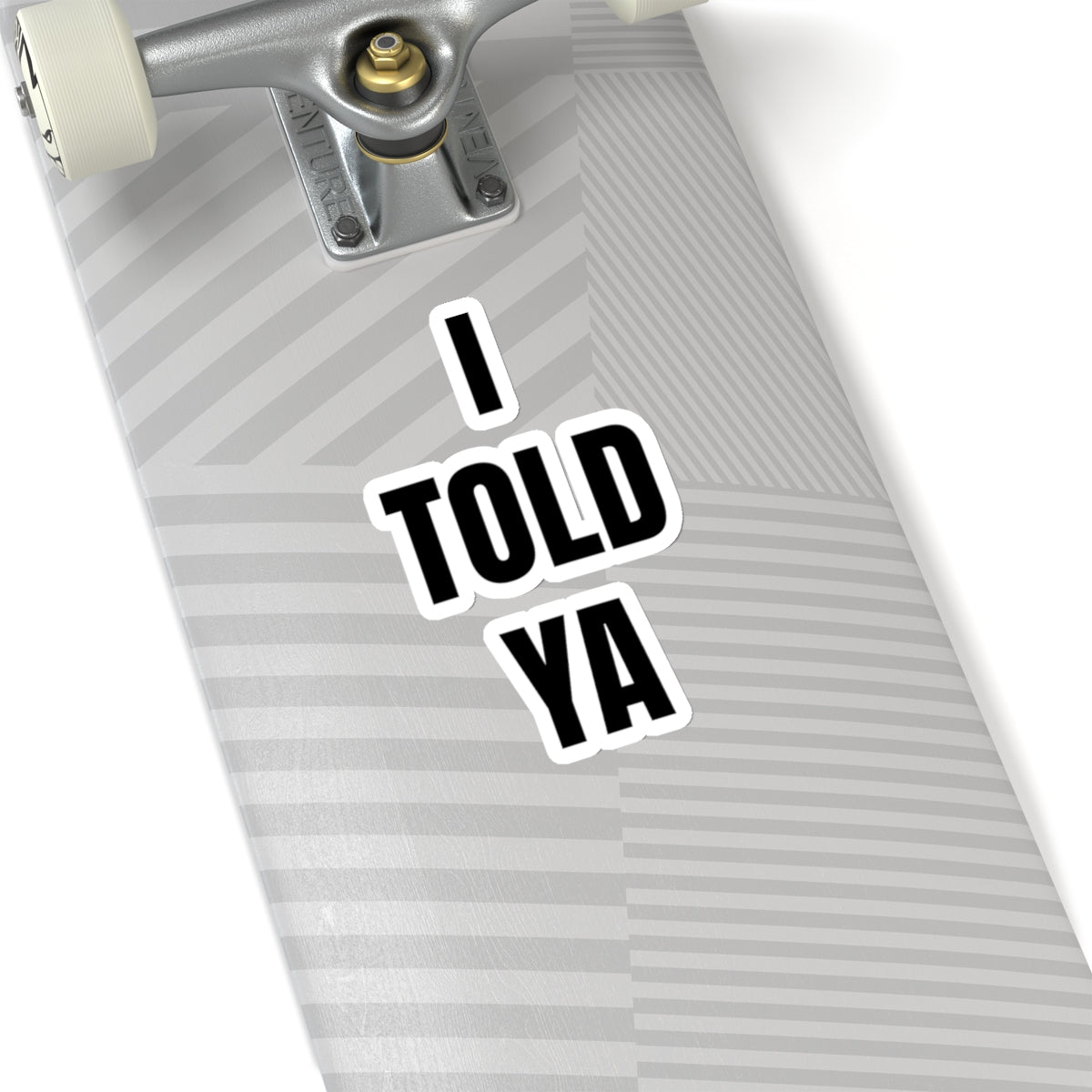 I Told Ya - Sticker