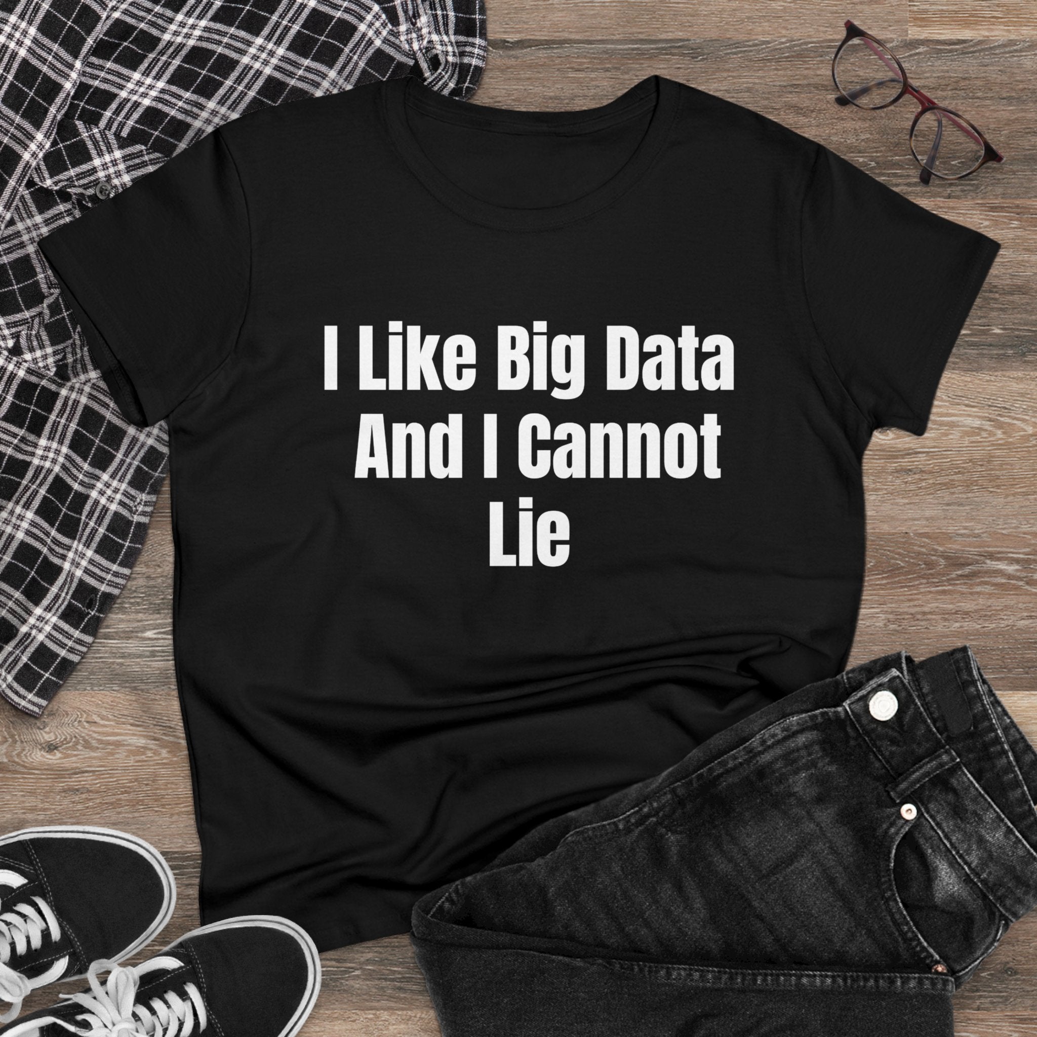 I Like Big Data And I Cannot Lie - Women's Tee