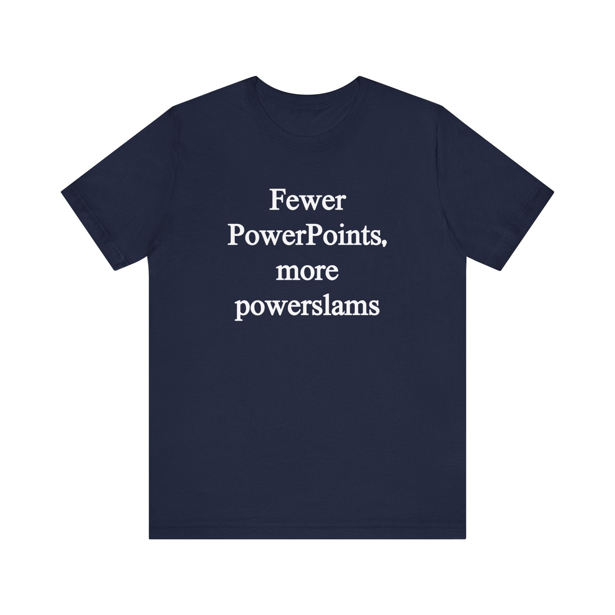 Fewer PowerPoints More Powerslams - T-Shirt