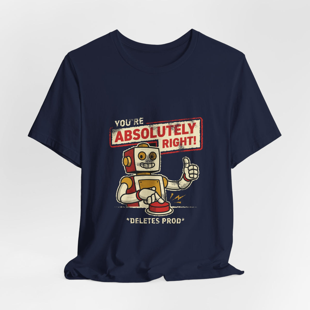 You're Absolutely Right, Deletes Prod T-Shirt