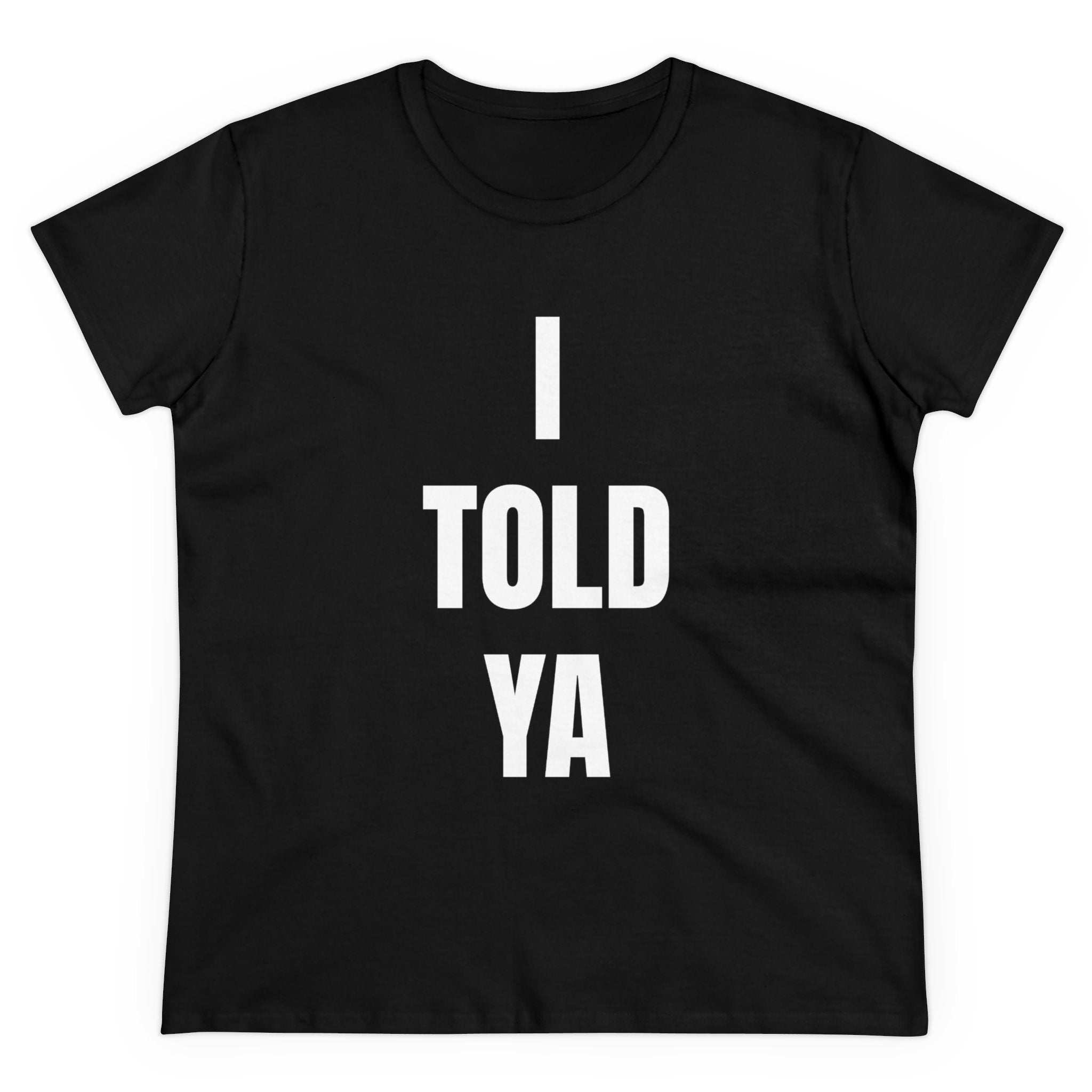 I Told Ya - Women's Tee