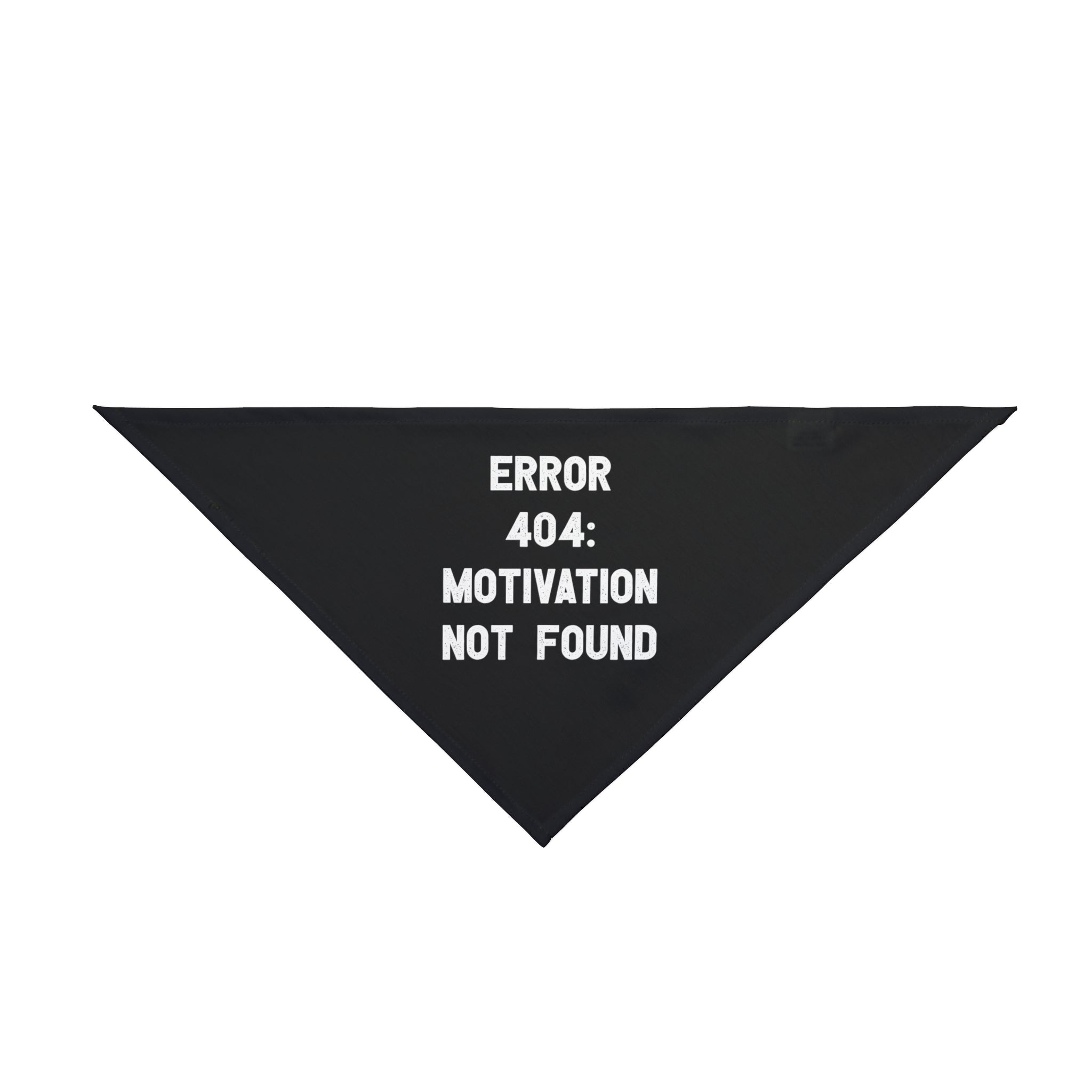 Black triangular cloth made from soft-spun polyester with white text that reads "ERROR 404: MOTIVATION NOT FOUND." This **Error 404: Motivation not found - Pet Bandana** offers your furry friend pet-friendly comfort while making a fun statement.