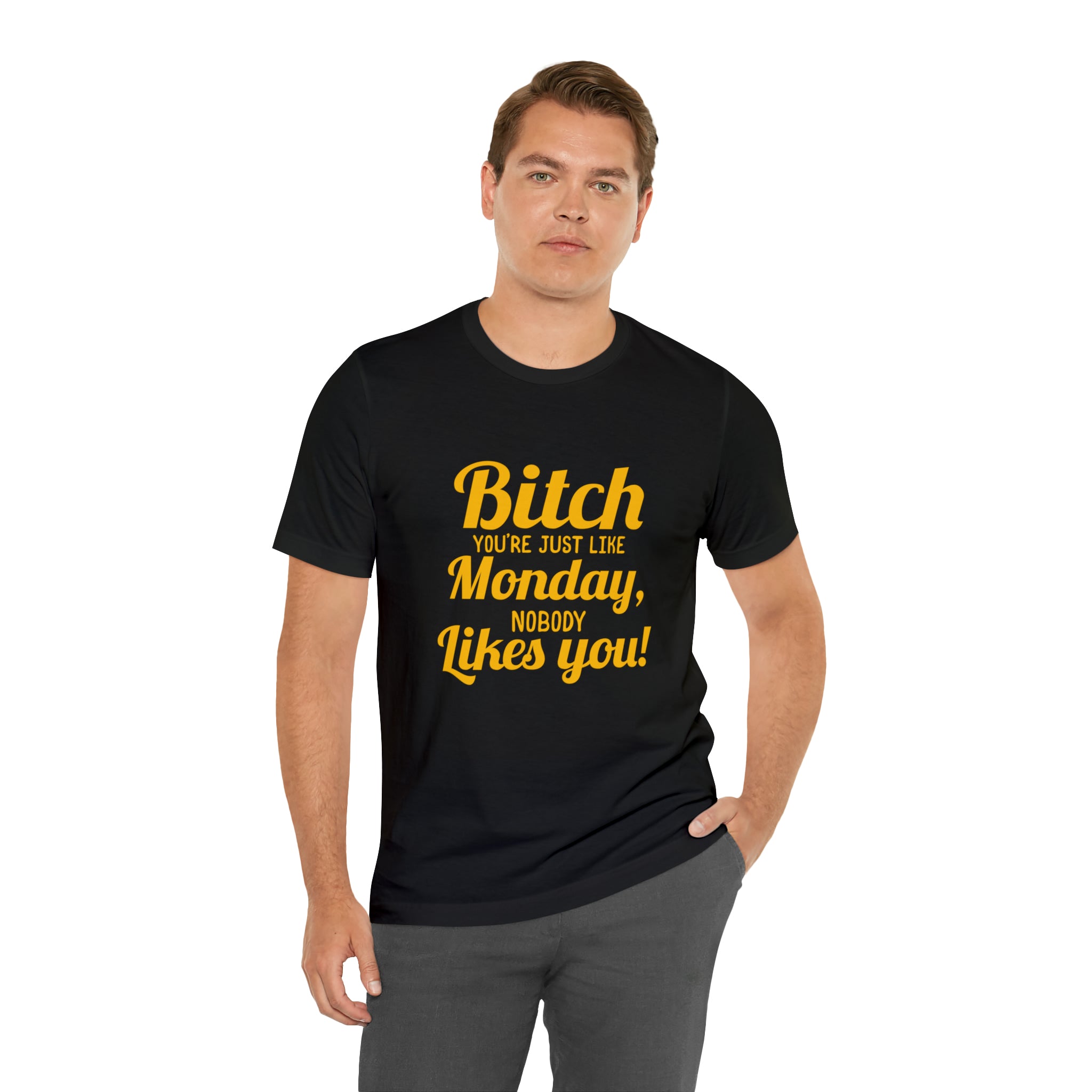 Bitch you are just like Monday nobody likes you T-shirt for a stylish look.