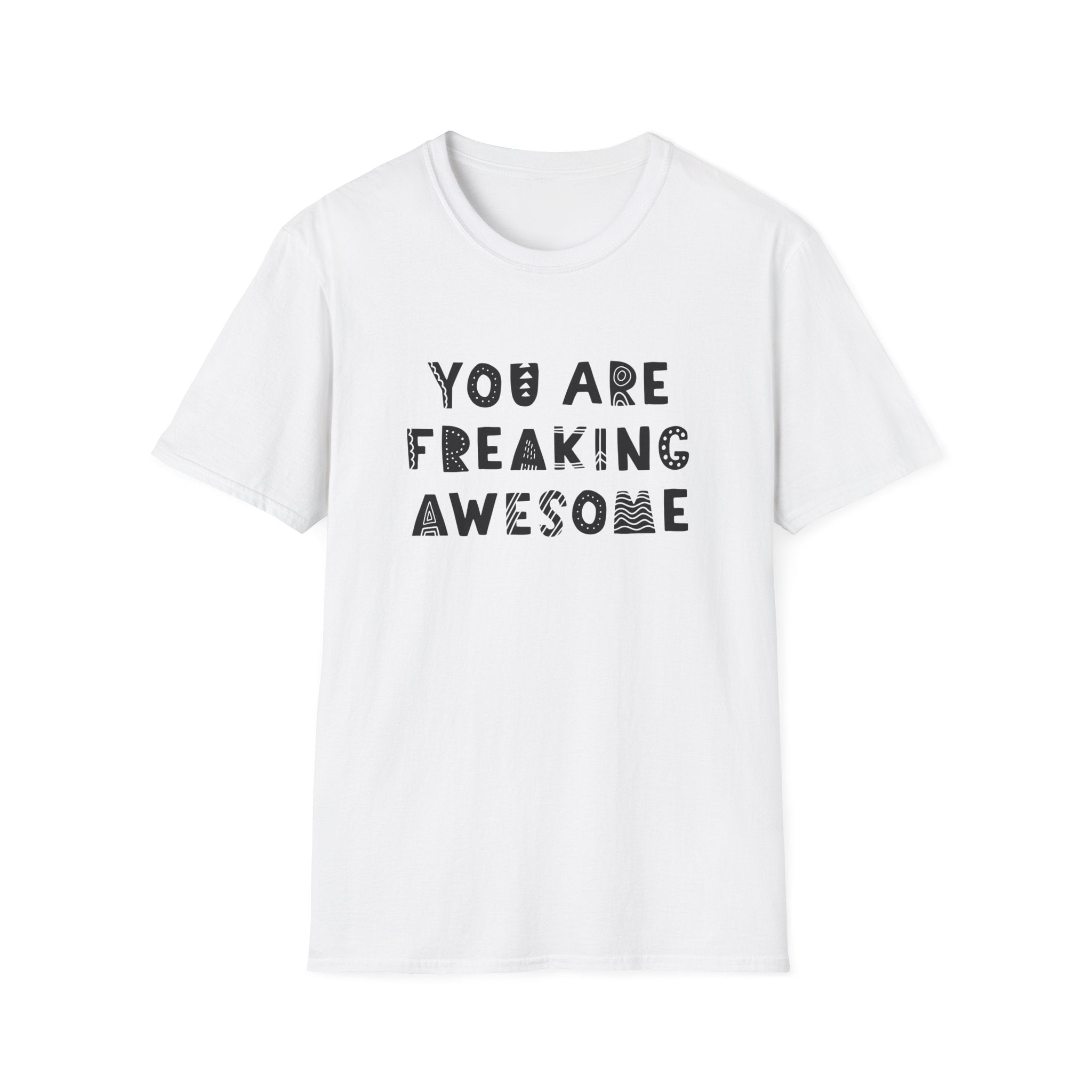 You're freaking awesome T-Shirt