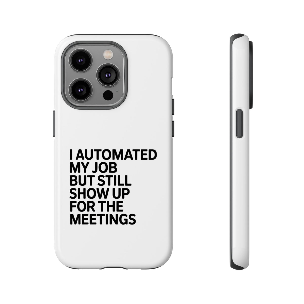 I Automated My Job But Still Show Up for the Meetings Phone Case