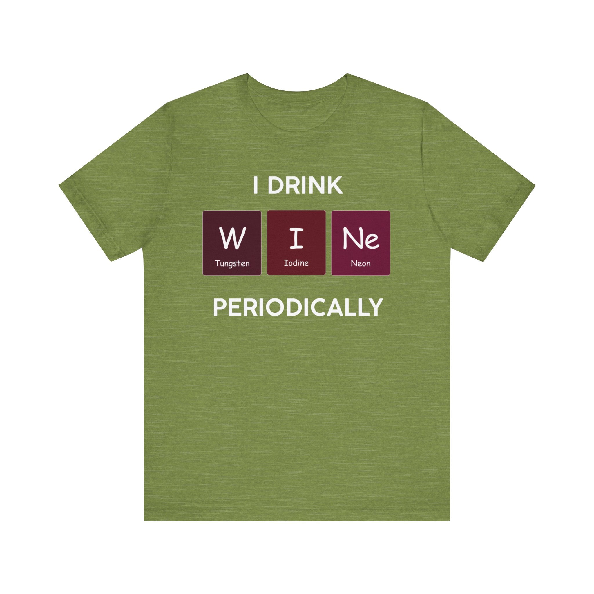 Unisex jersey tee with the text "I Drink W-I-Ne" featuring the elements tungsten (W), iodine (I), and neon (Ne) from the periodic table.