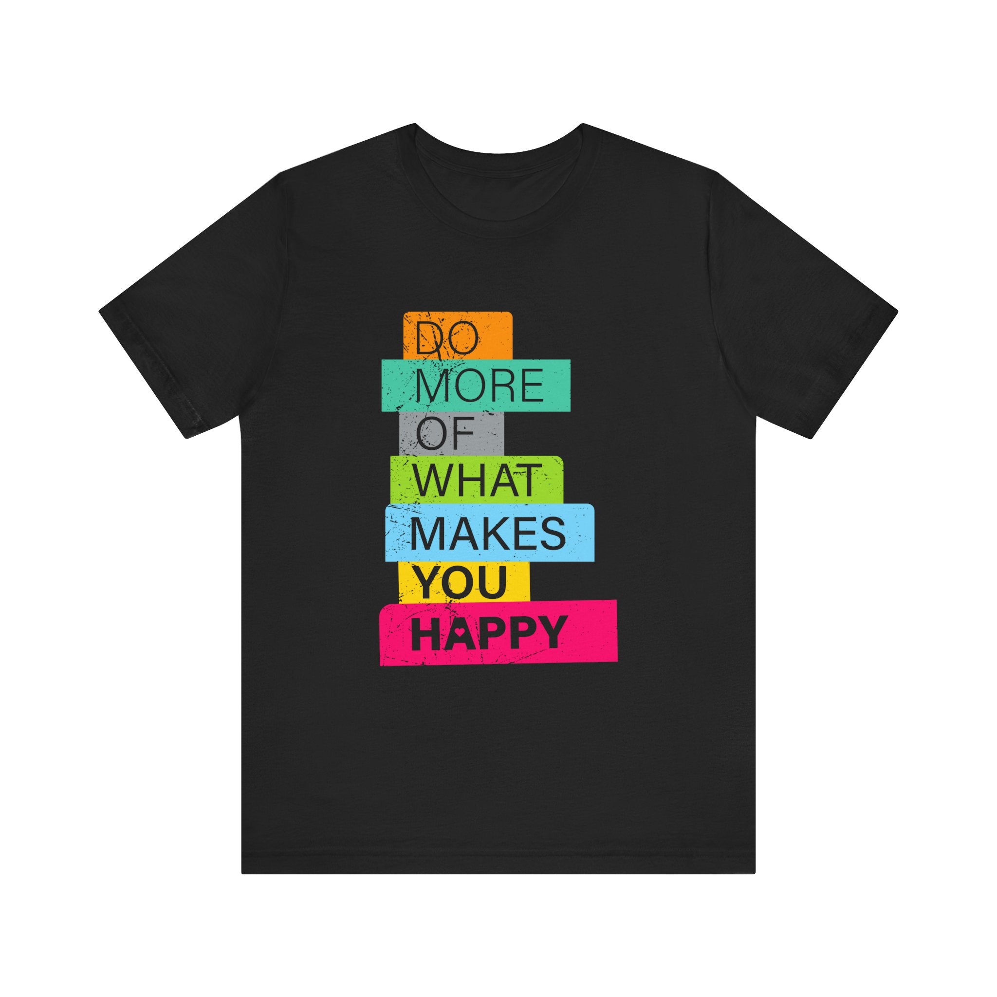 Do More of What Makes You Happy - T-Shirt