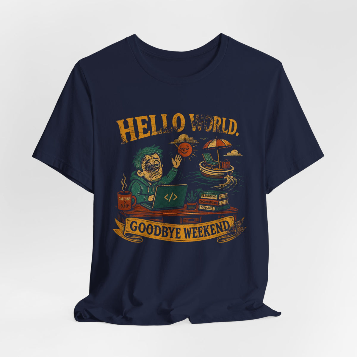 Hello World, Goodbye Weekend T-Shirt