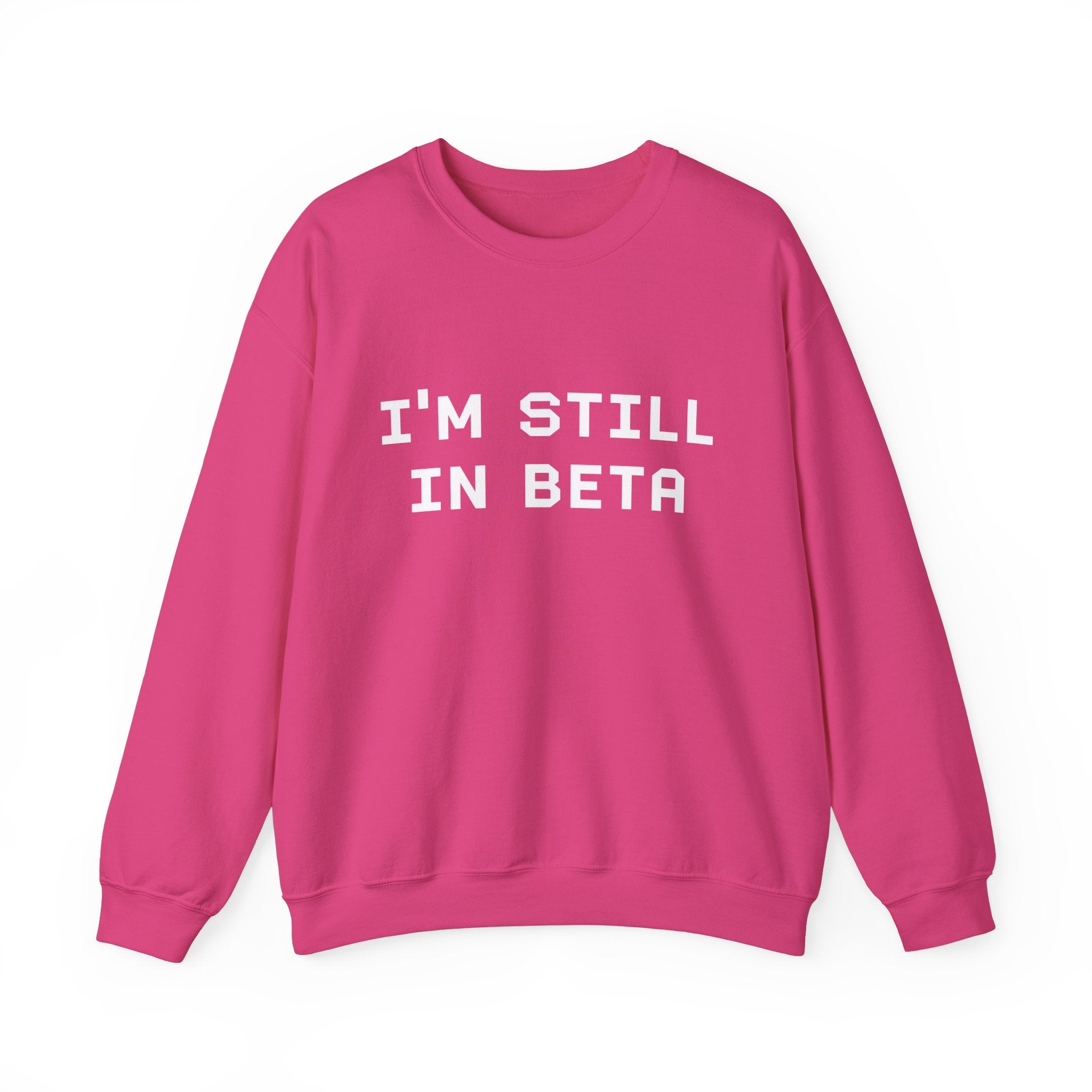 IM STILL IN BETA -  Sweatshirt