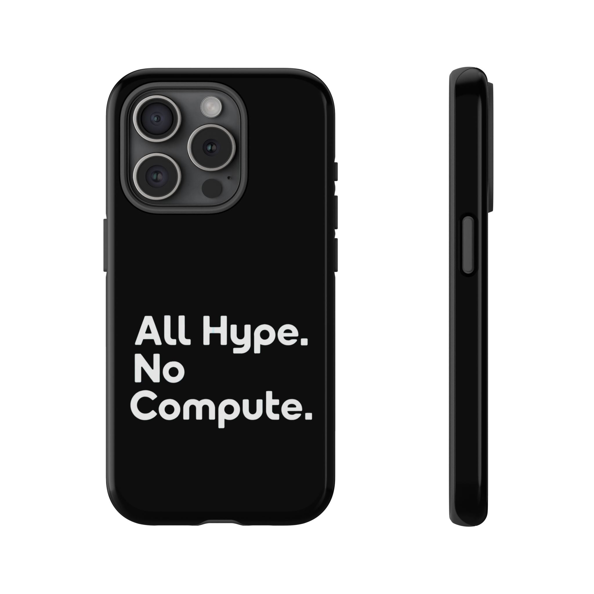ALL HYPE NO COMPUTE- Impact-Resistant Phone Case
