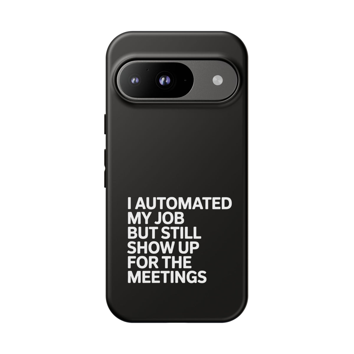 I Automated My Job But Still Show Up for the Meetings Phone Case