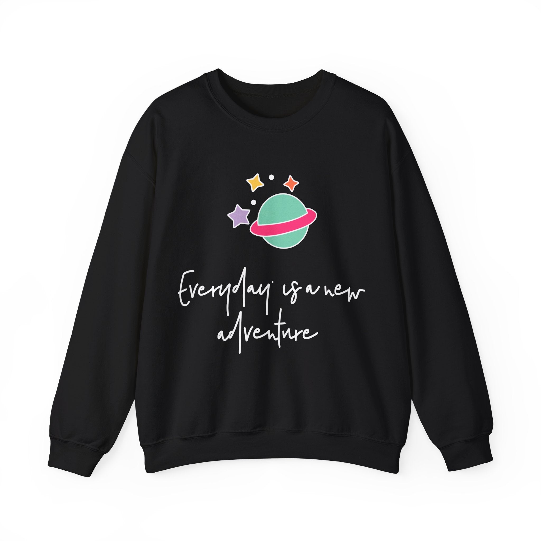 Everyday is a New Adventure -  Sweatshirt