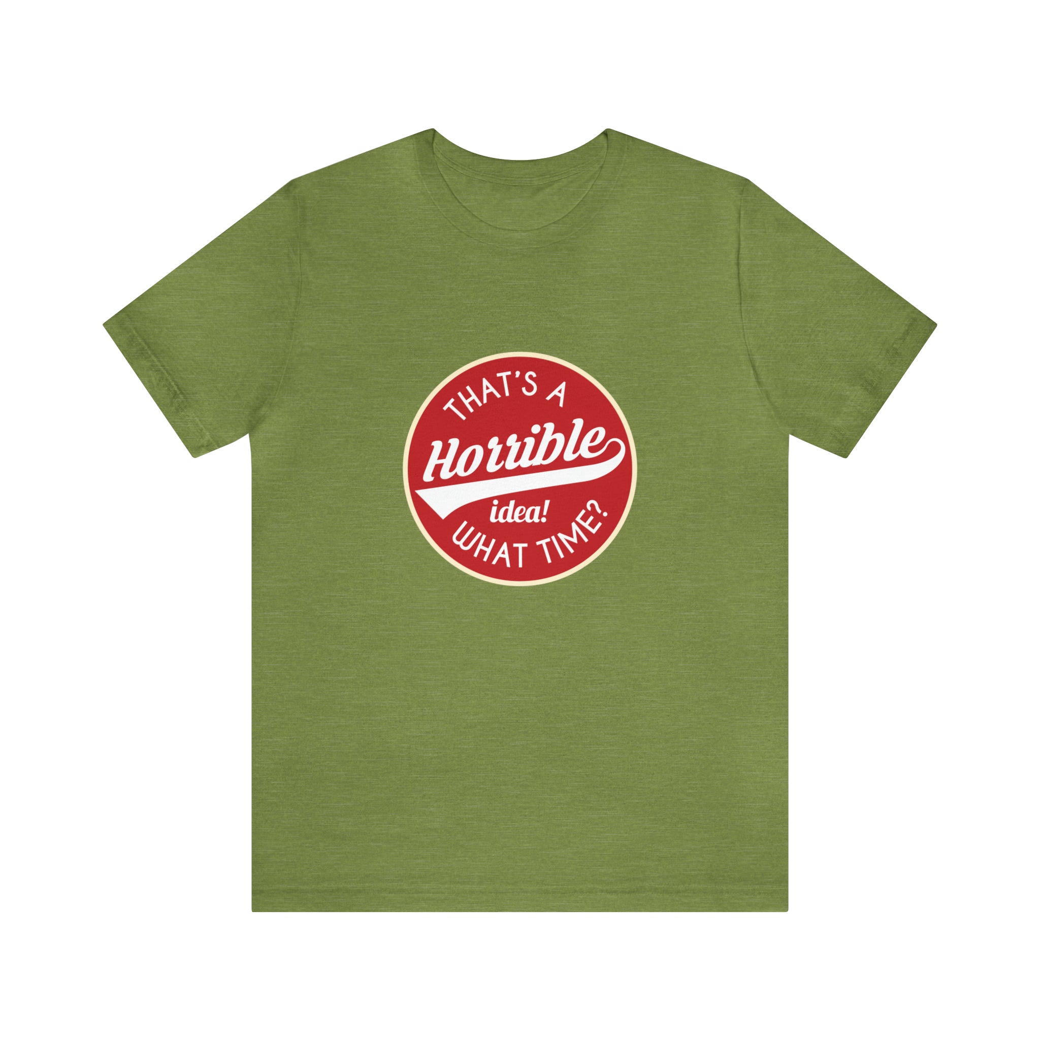 A That's a horrible idea - what time T-Shirt with a green background and a red logo.