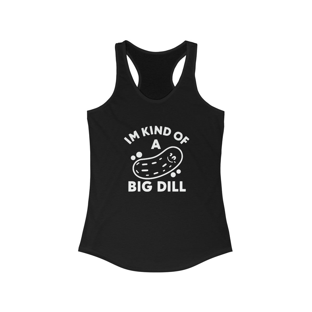 I'M KIND OF A BIG DILL - Women's Racerback Tank