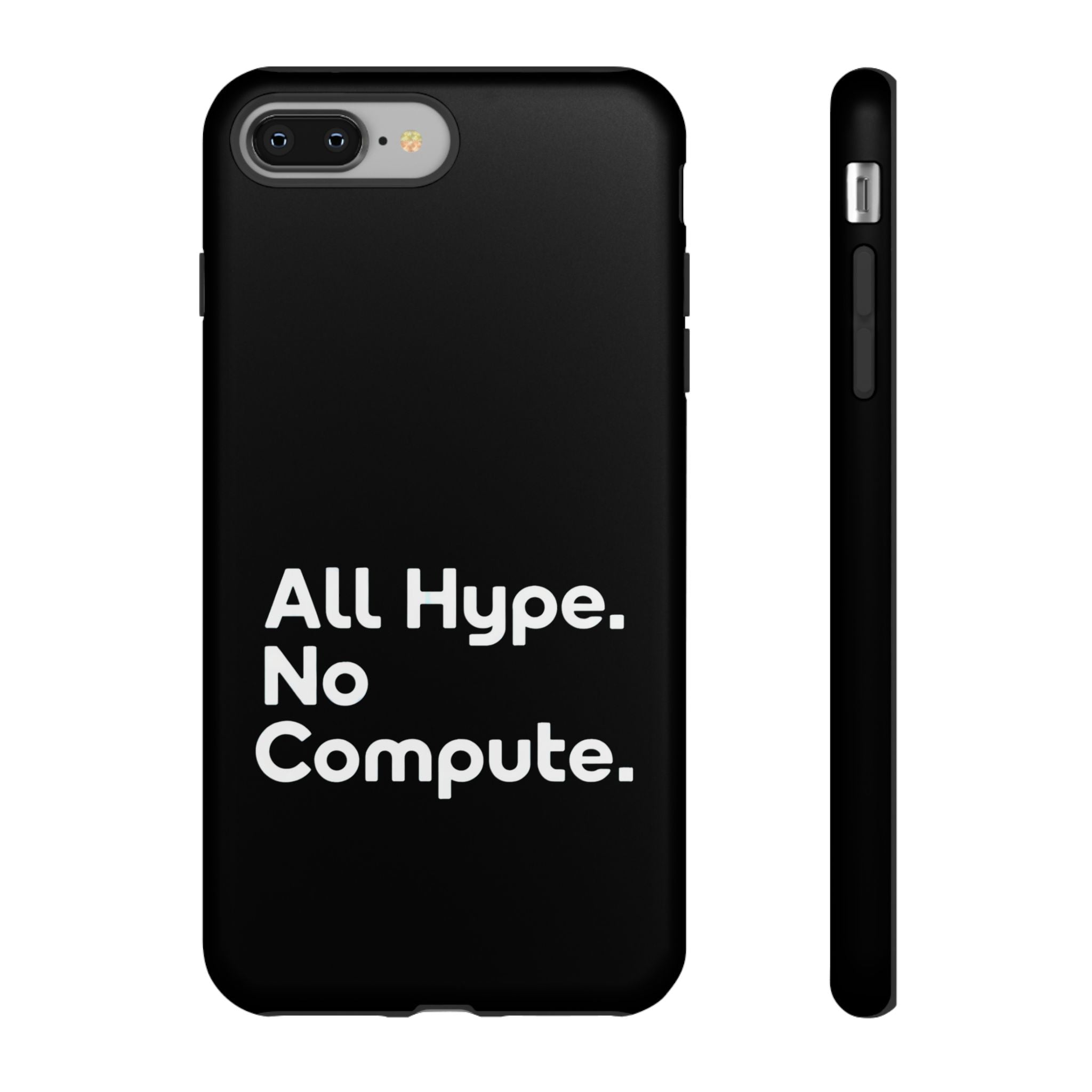 ALL HYPE NO COMPUTE- Impact-Resistant Phone Case