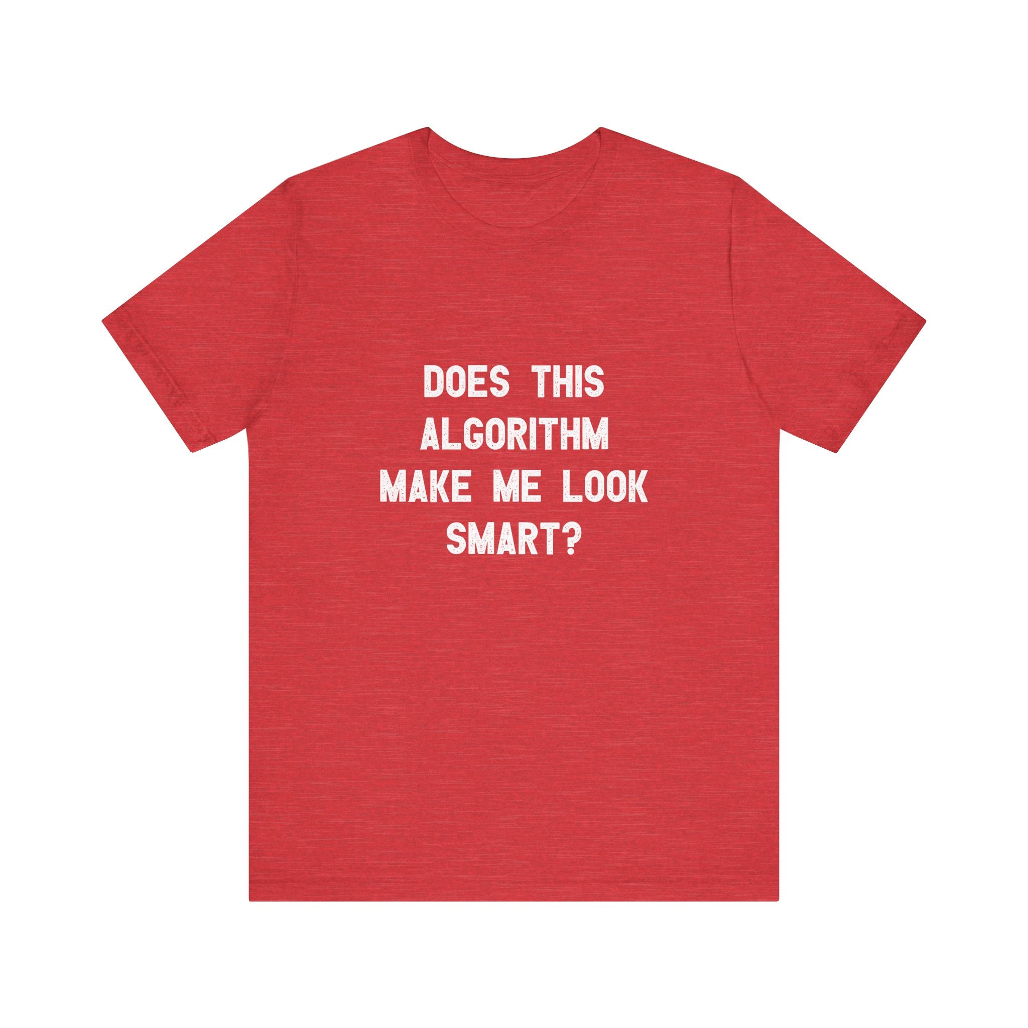 Does This Algorithm Make Me Look Smart - T-Shirt