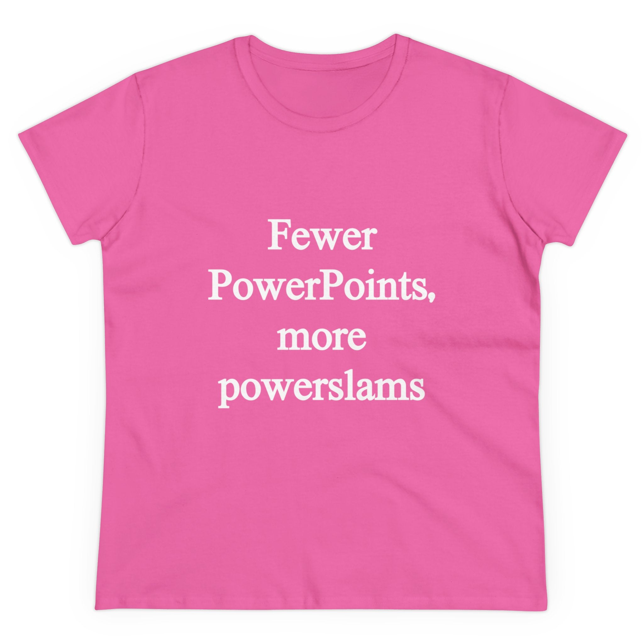 The Fewer PowerPoints More Powerslams - Women's Tee is a pink cotton shirt featuring white text that reads "Fewer PowerPoints, more powerslams," and it is pre-shrunk for the perfect fit.