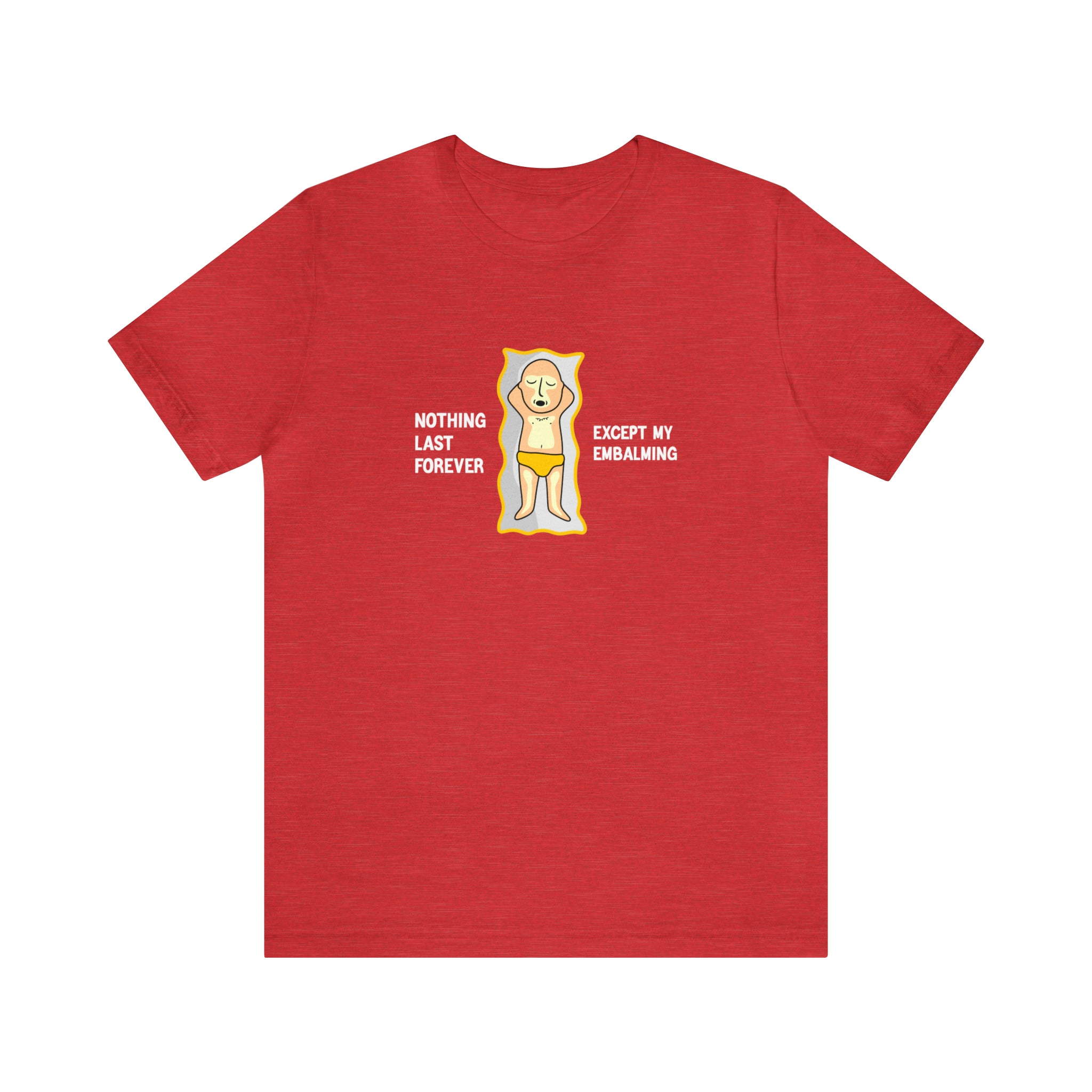 A red Nothing Last Forever Except My Embalming T-Shirt adorned with an image of a man in a red shirt, showcasing his afterlife aspirations.