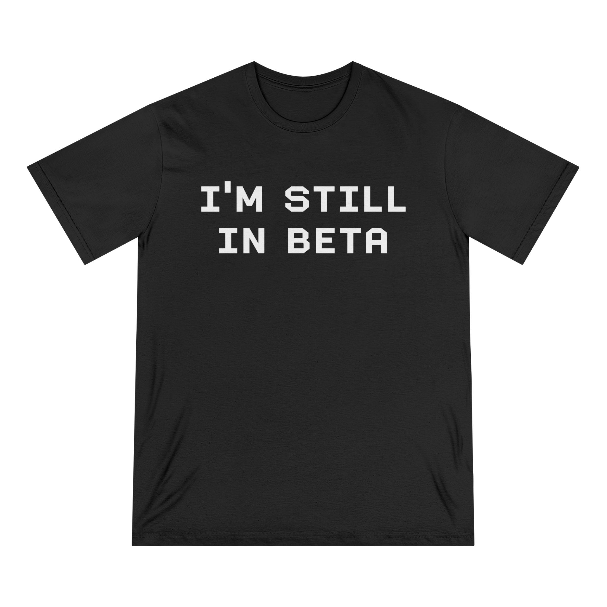 IM STILL IN BETA - Organic T-shirt