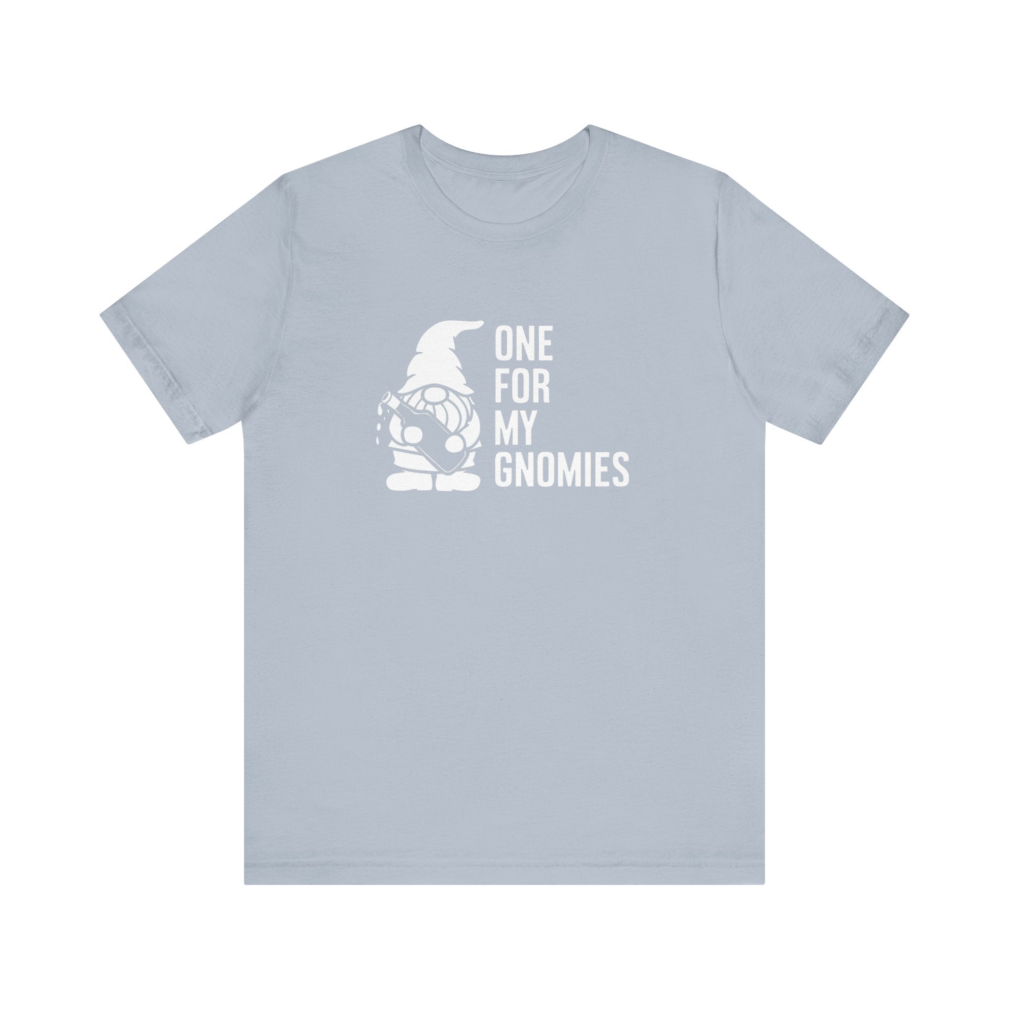 One For My Gnomies - T-Shirt