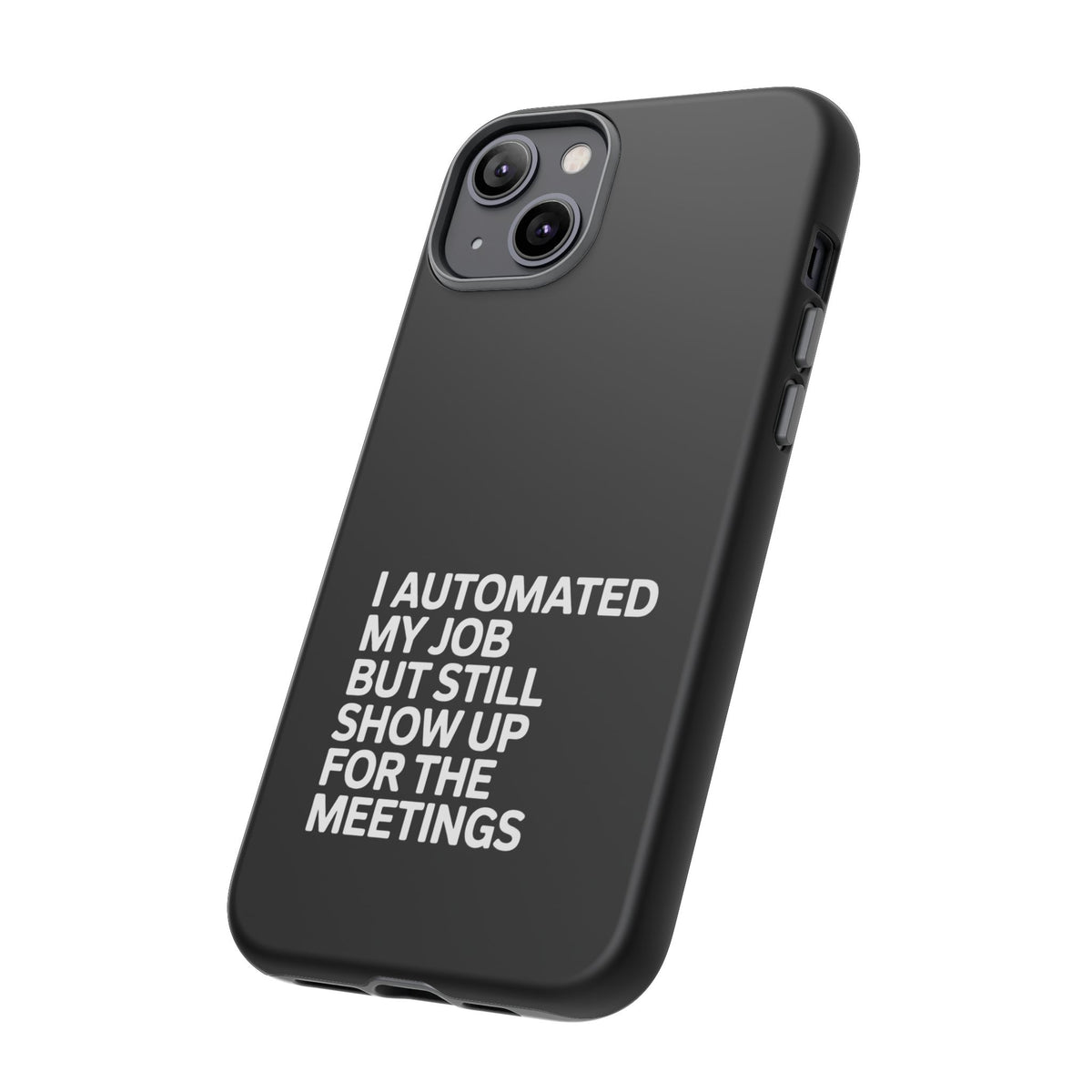 I Automated My Job But Still Show Up for the Meetings Phone Case