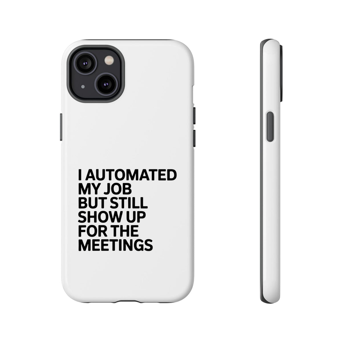 I Automated My Job But Still Show Up for the Meetings Phone Case