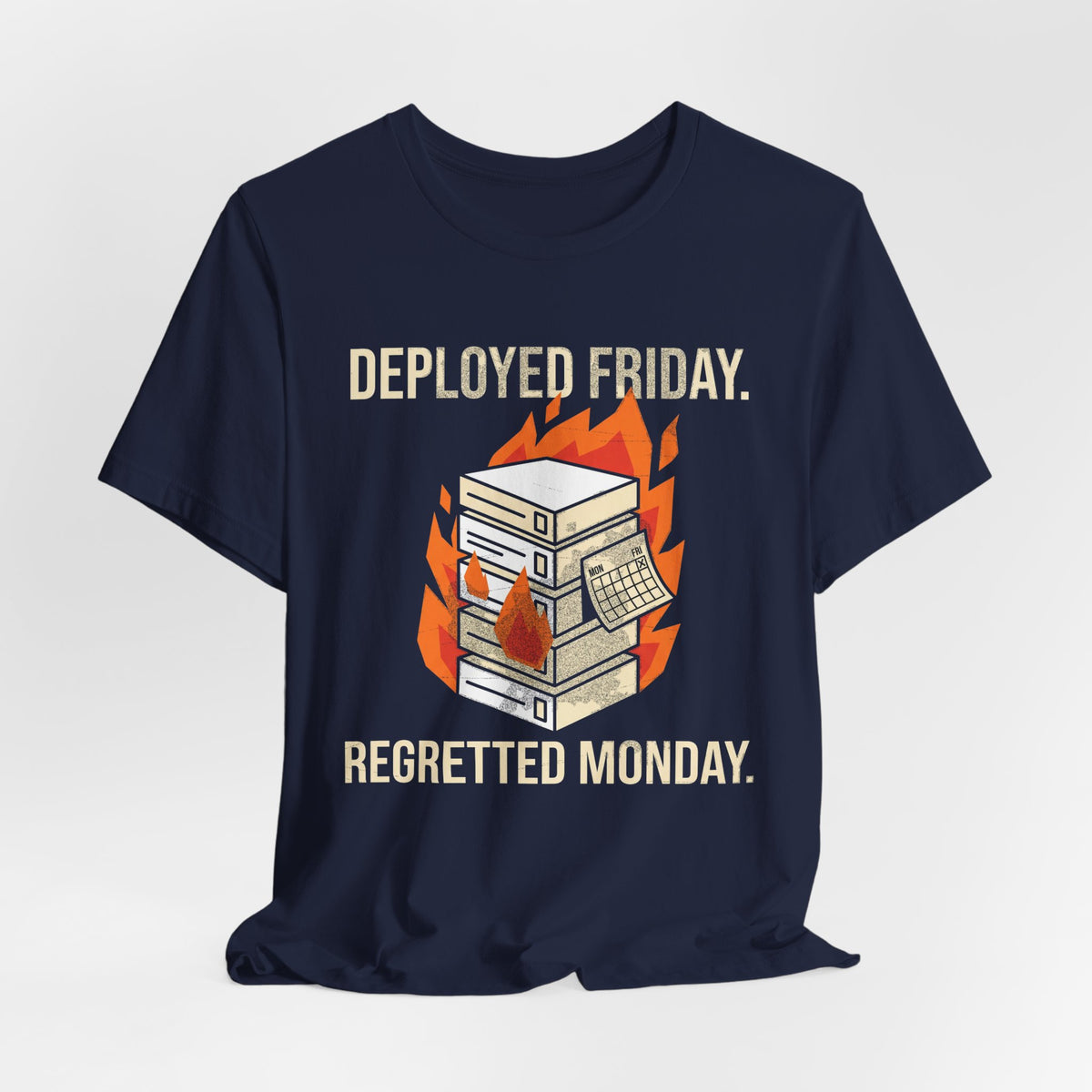 Deployed Friday, Regretted Monday T-Shirt