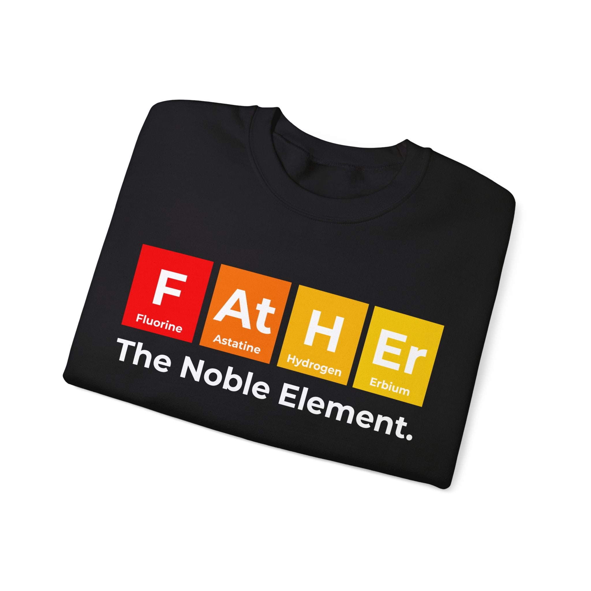 Cozy and warm, this Father Graphic -  Sweatshirt features a clever text design "FAtHEr The Noble Element" using elements fluorine, astatine, hydrogen, and erbium from the periodic table to spell "Father." Perfect for winter days.