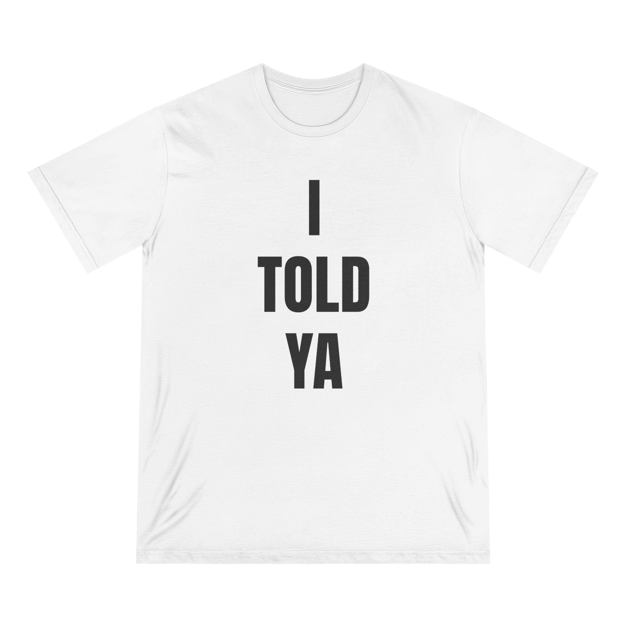 I Told Ya - Organic T-shirt