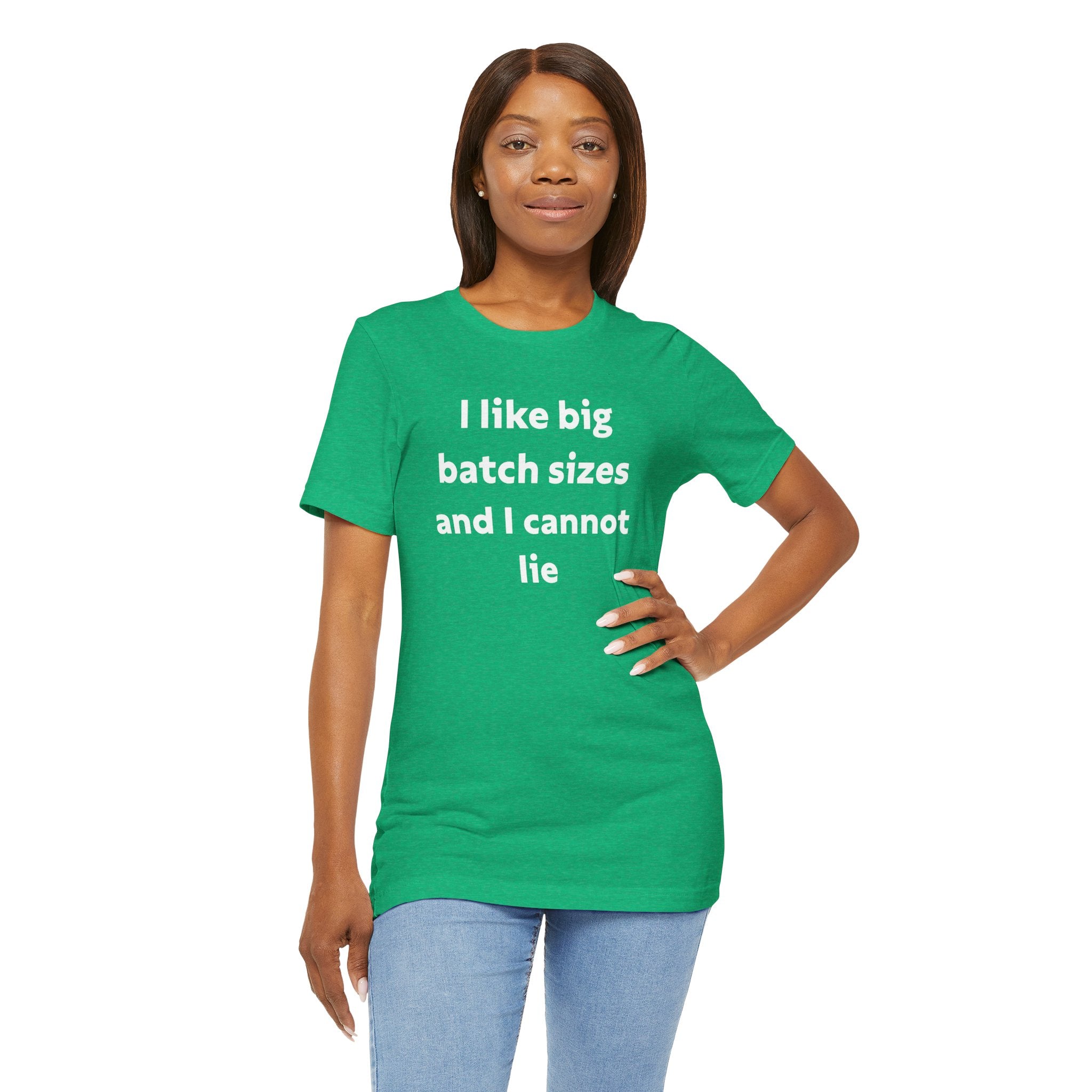 I Like Big Batch Sizes and I Cannot Lie - T-Shirt