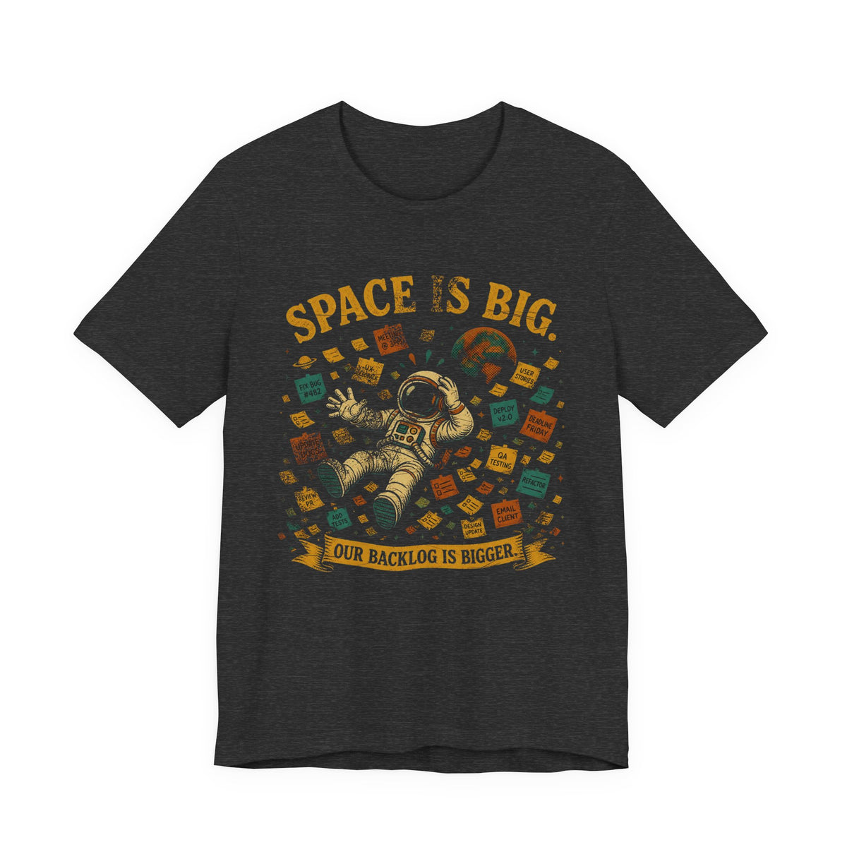 Space Is Big, Our Backlog Is Bigger T-Shirt