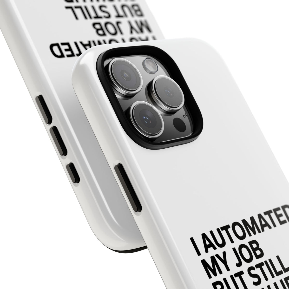 I Automated My Job But Still Show Up for the Meetings Phone Case