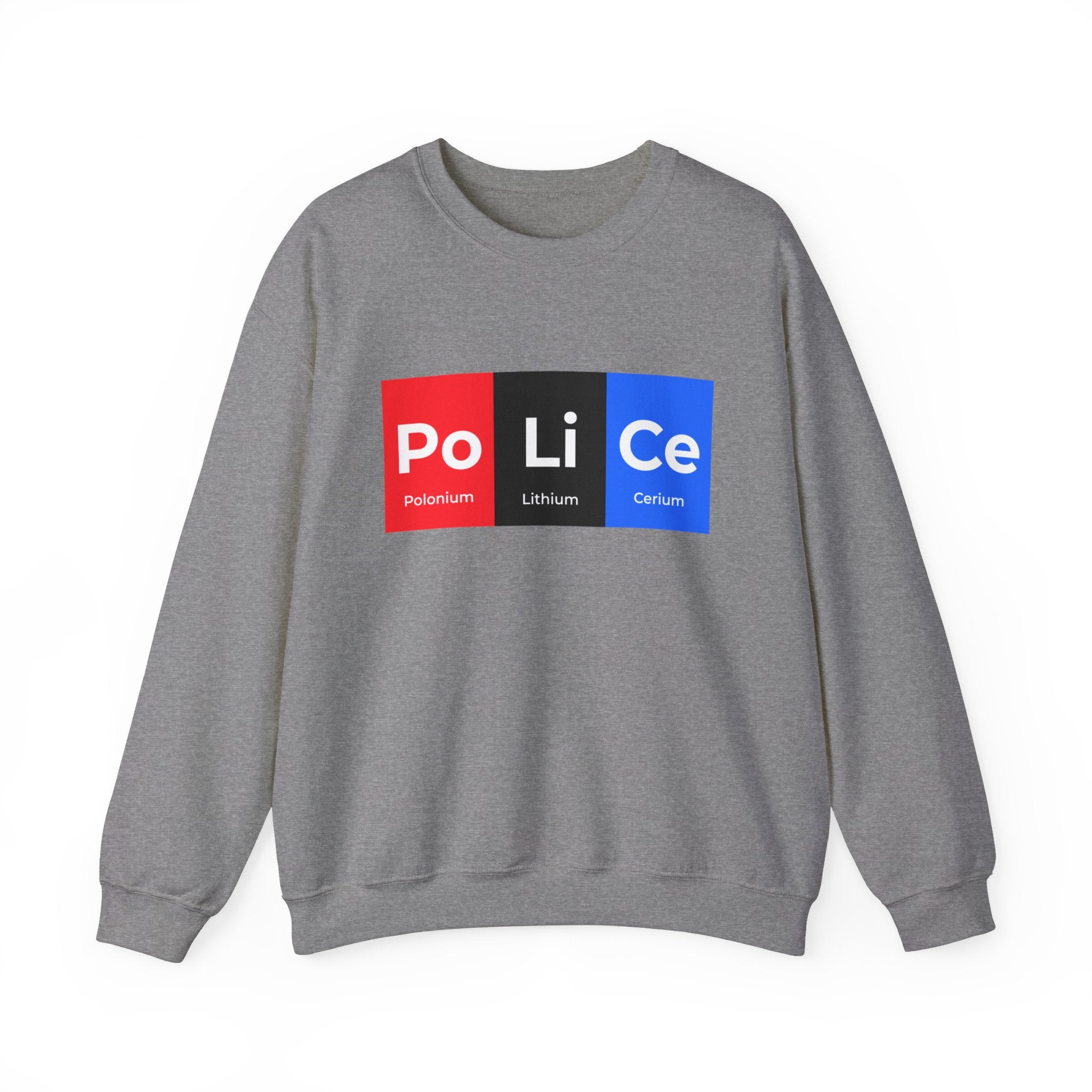 A cozy gray Po-Li-Ce - Sweatshirt featuring a unique design with the word "PoLiCe" using the chemical symbols for Polonium (Po), Lithium (Li), and Cerium (Ce) printed on the front.