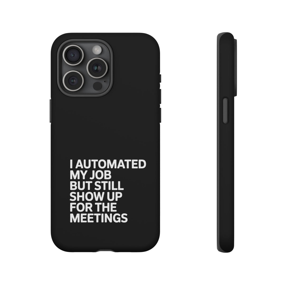 I Automated My Job But Still Show Up for the Meetings Phone Case