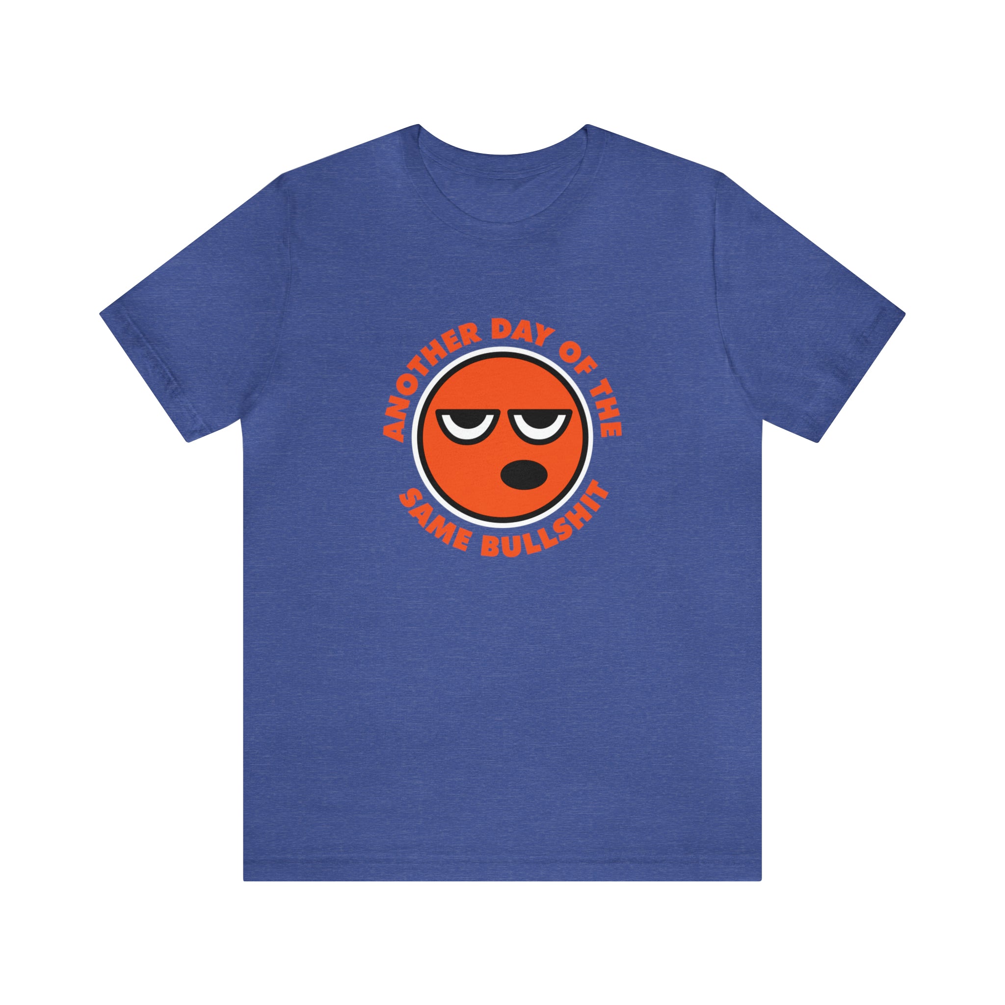 A comfortable Another Day of the Same Bullshit T-shirt with an orange smiley face.