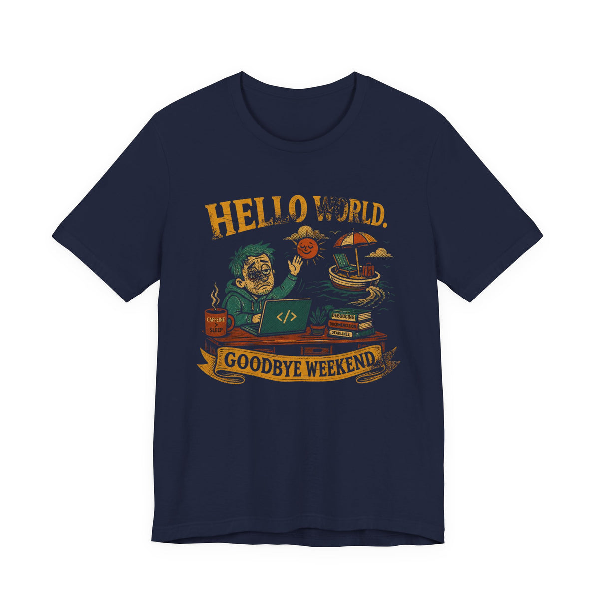 Hello World, Goodbye Weekend T-Shirt