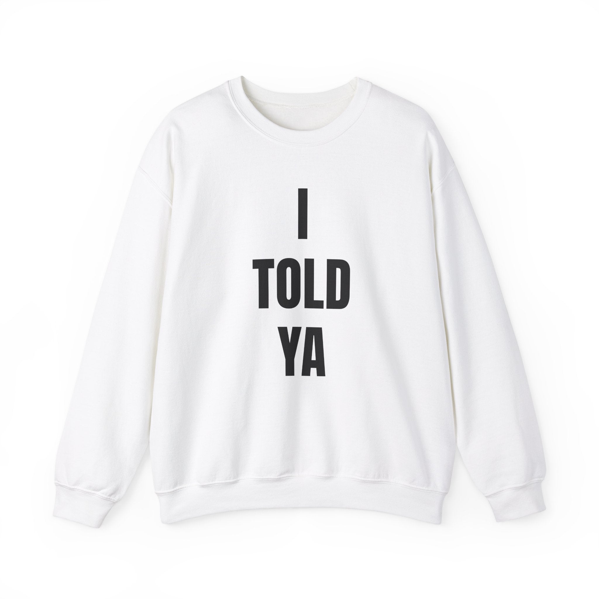 I Told Ya -  Sweatshirt