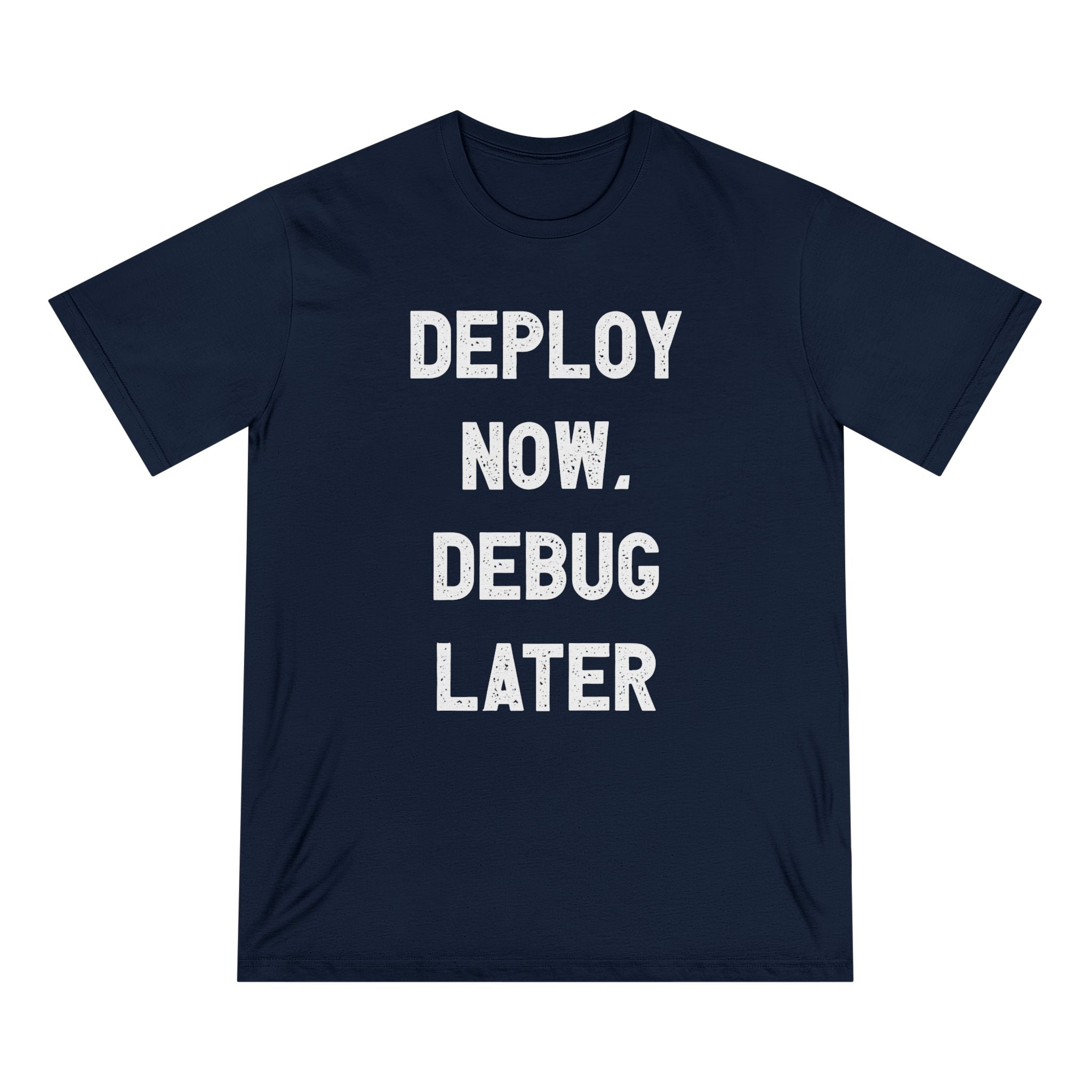 Deploy Now, Debug Later - Organic T-shirt