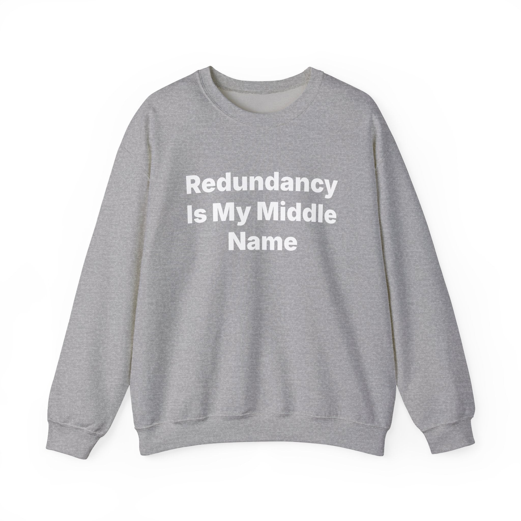 Redundancy Is My Middle Name -  Sweatshirt