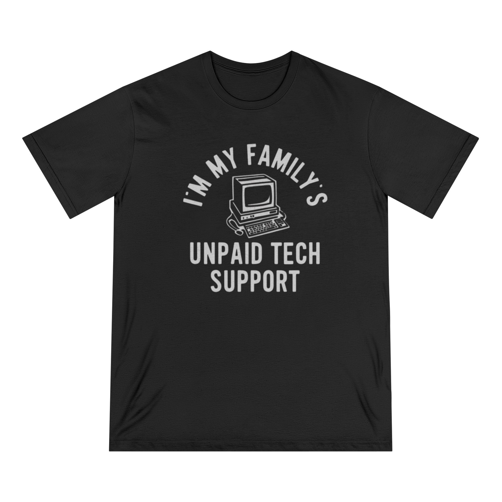 I am my family unpaid tech support - Organic T-shirt