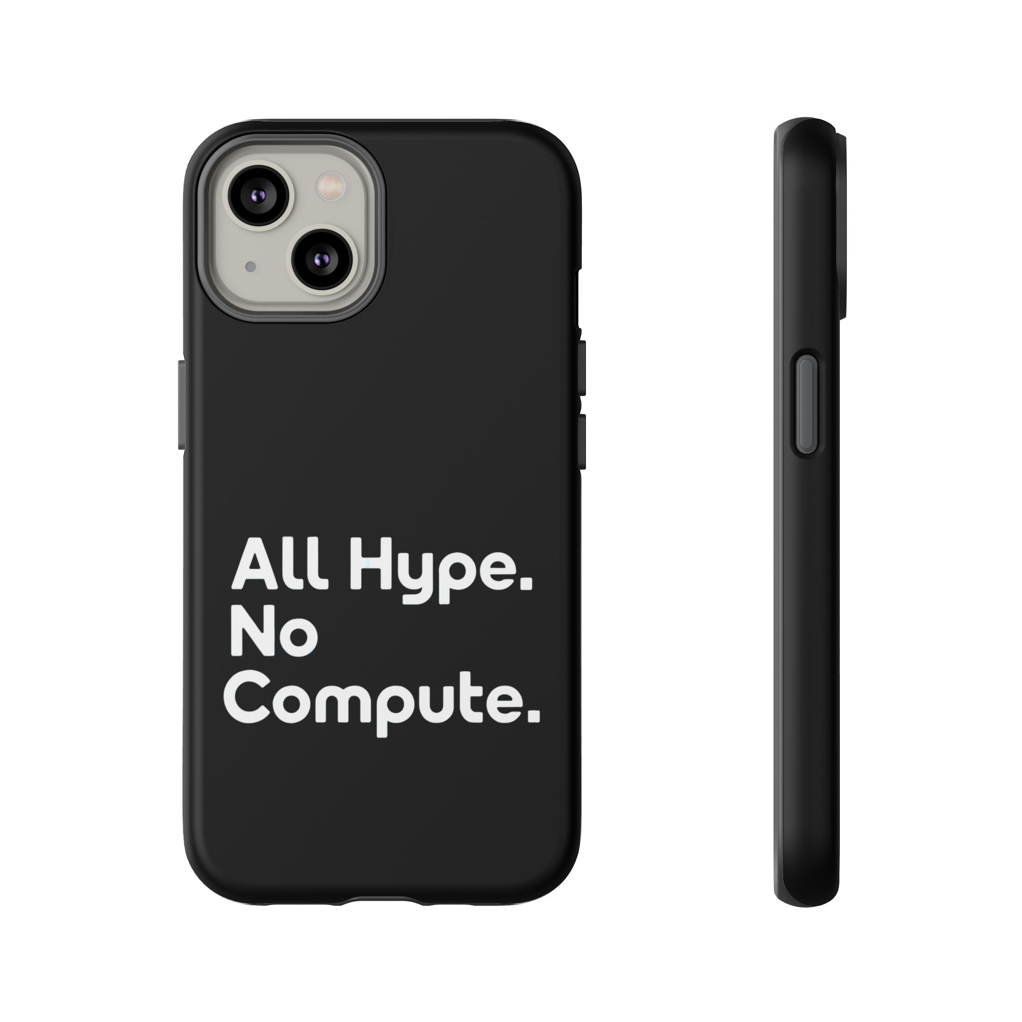 ALL HYPE NO COMPUTE- Impact-Resistant Phone Case
