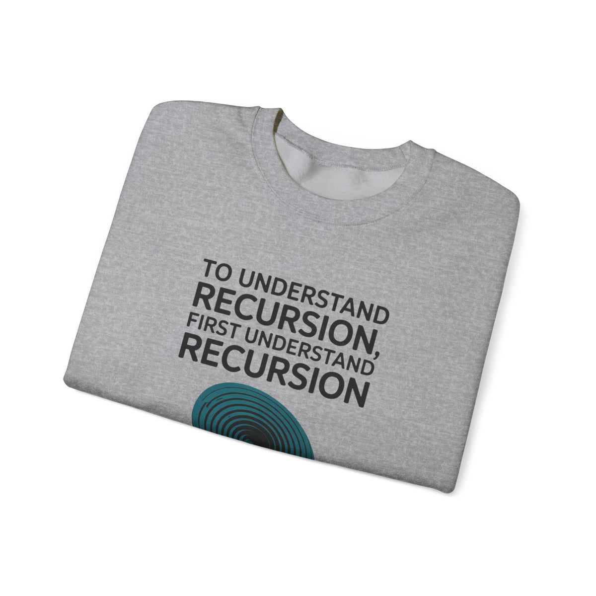 To Understand Recursion, First Understand Recursion Sweatshirt