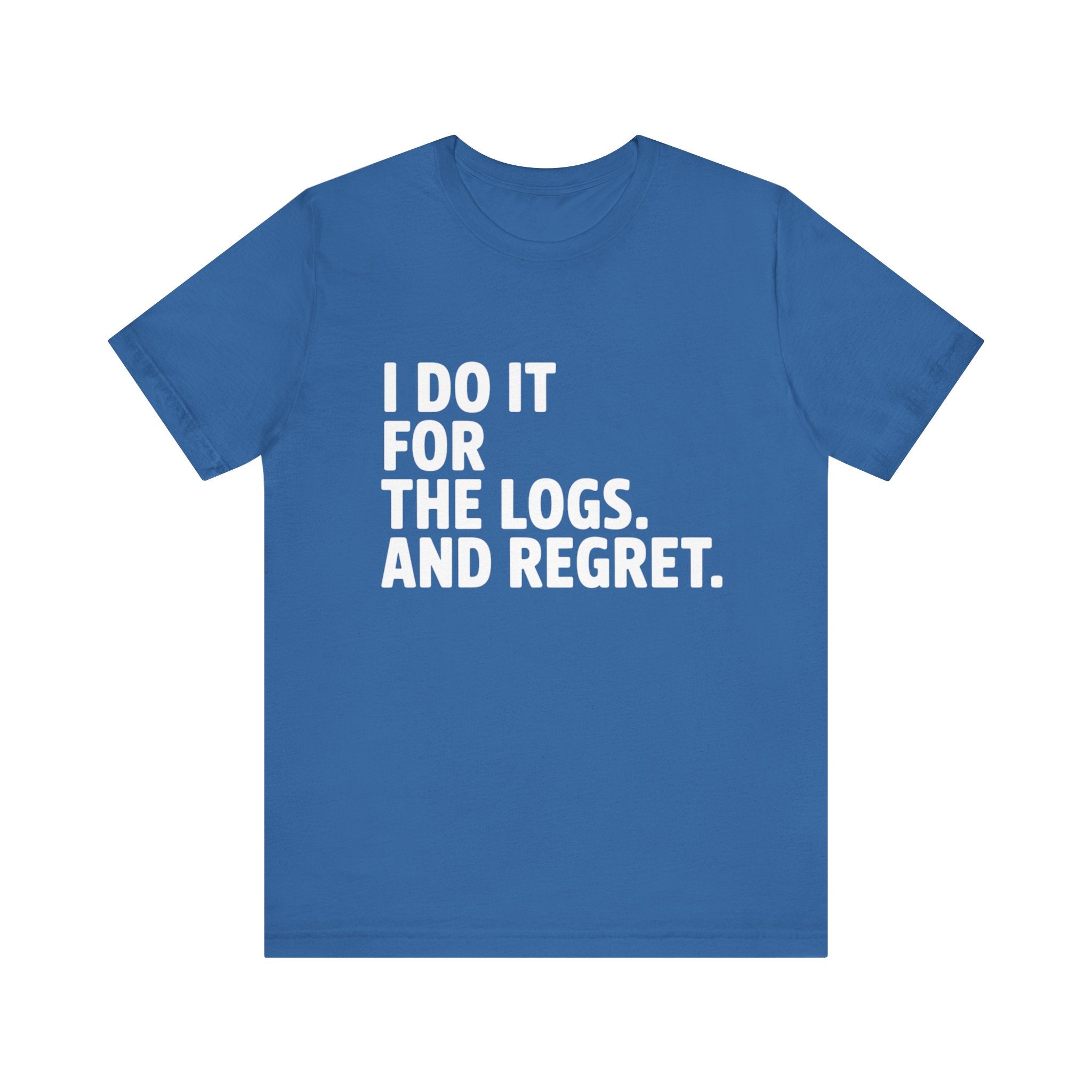 I DO IT FOR THE LOGS White -T Shirt