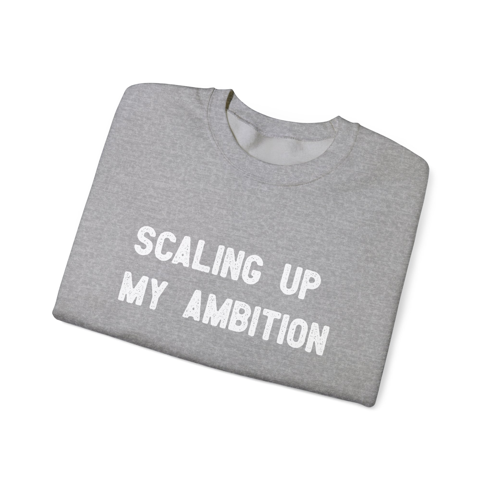 Scaling Up My Ambition -  Sweatshirt