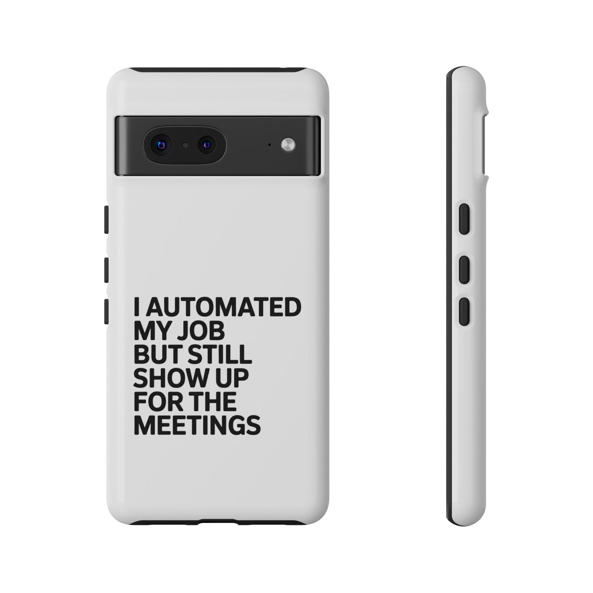 I Automated My Job But Still Show Up for the Meetings Phone Case