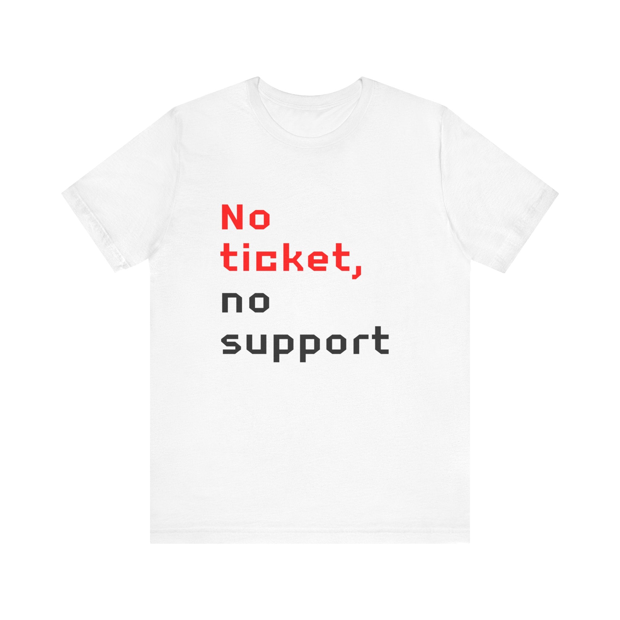 No Ticket No Support - T-Shirt