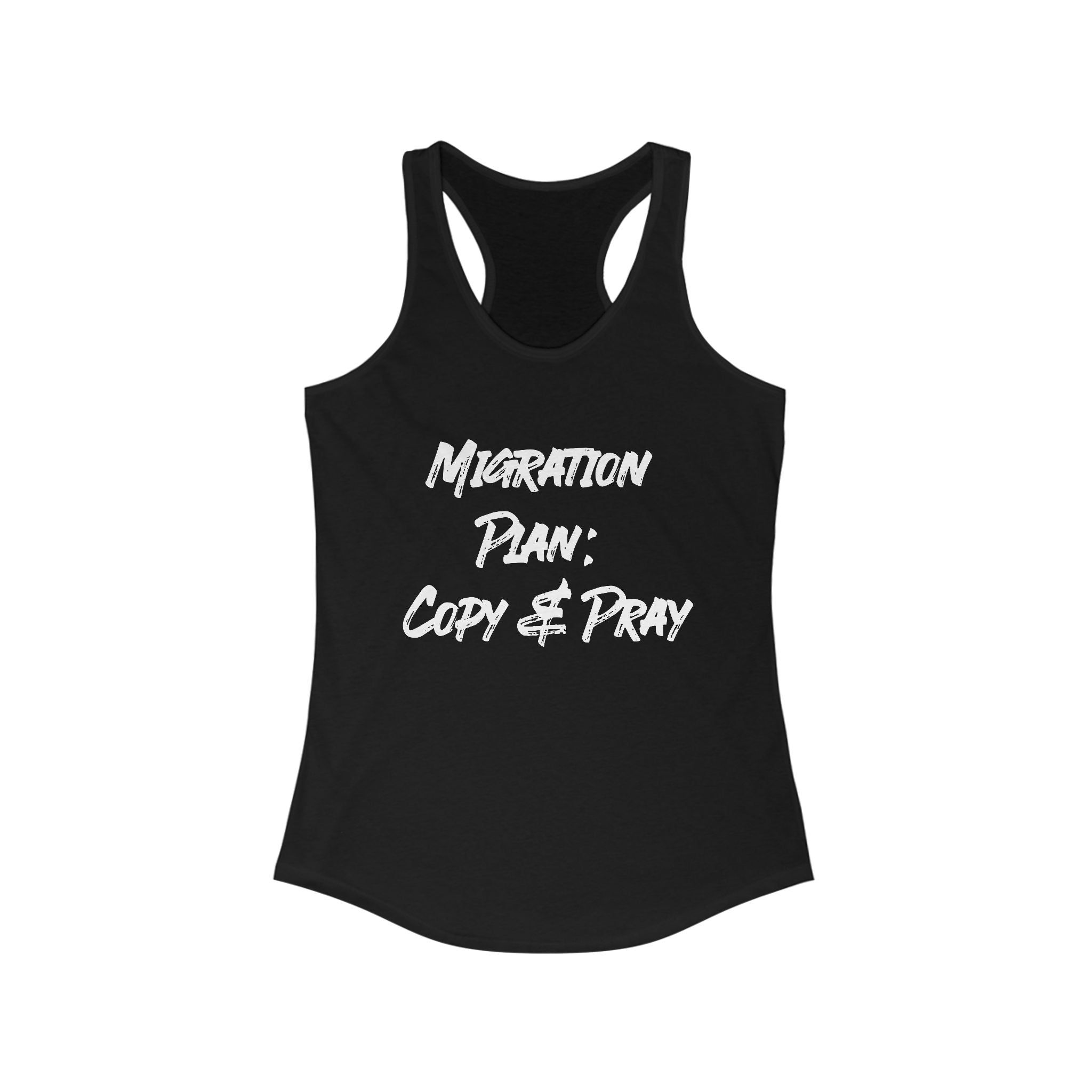 The Migration Plan Copy and Pray Women's Racerback Tank in sleek black is ideal for the active woman, showcasing bold white text that reads "Migration Plan: Copy & Pray.