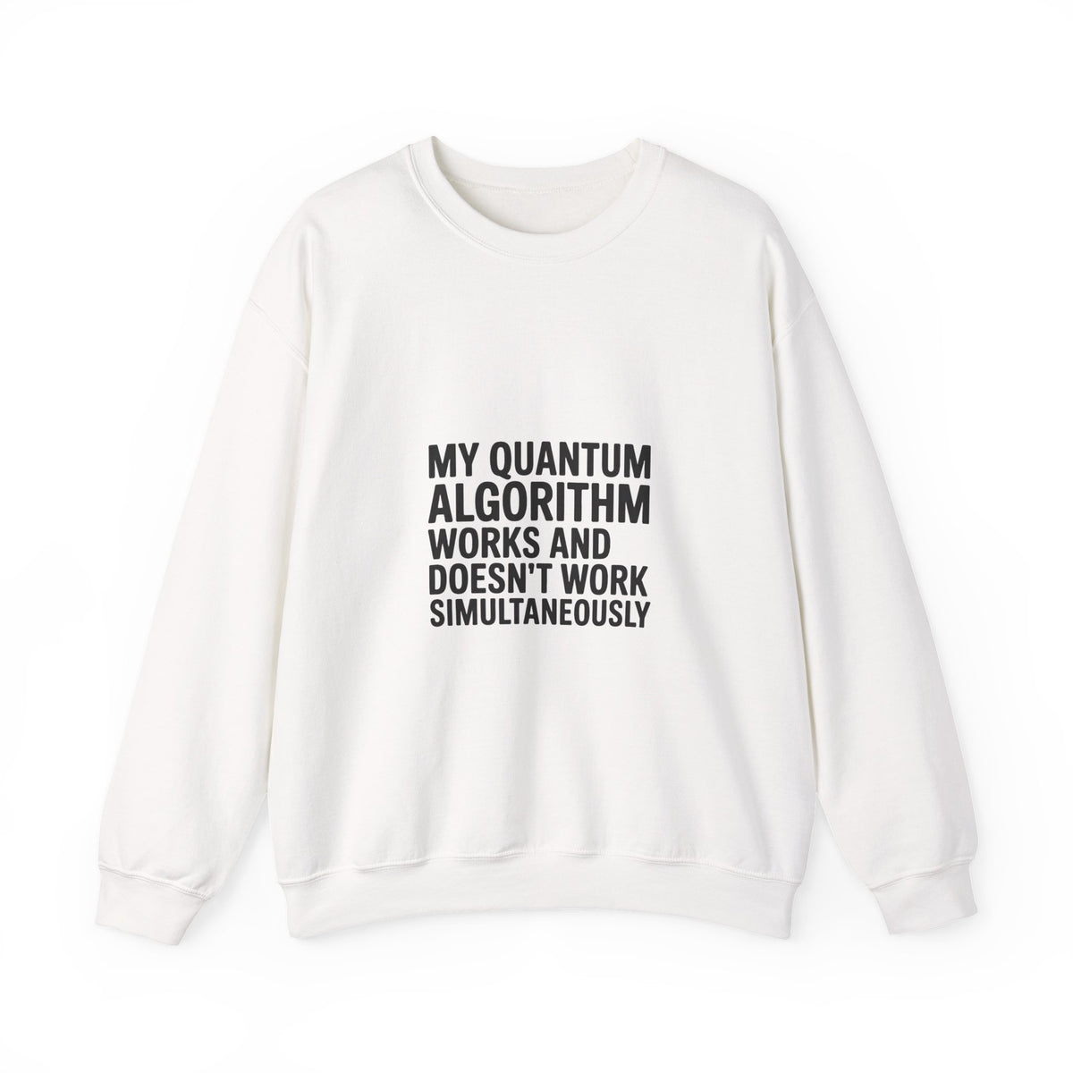 My Quantum Algorithm Works and Doesn't Work Simultaneously Sweatshirt