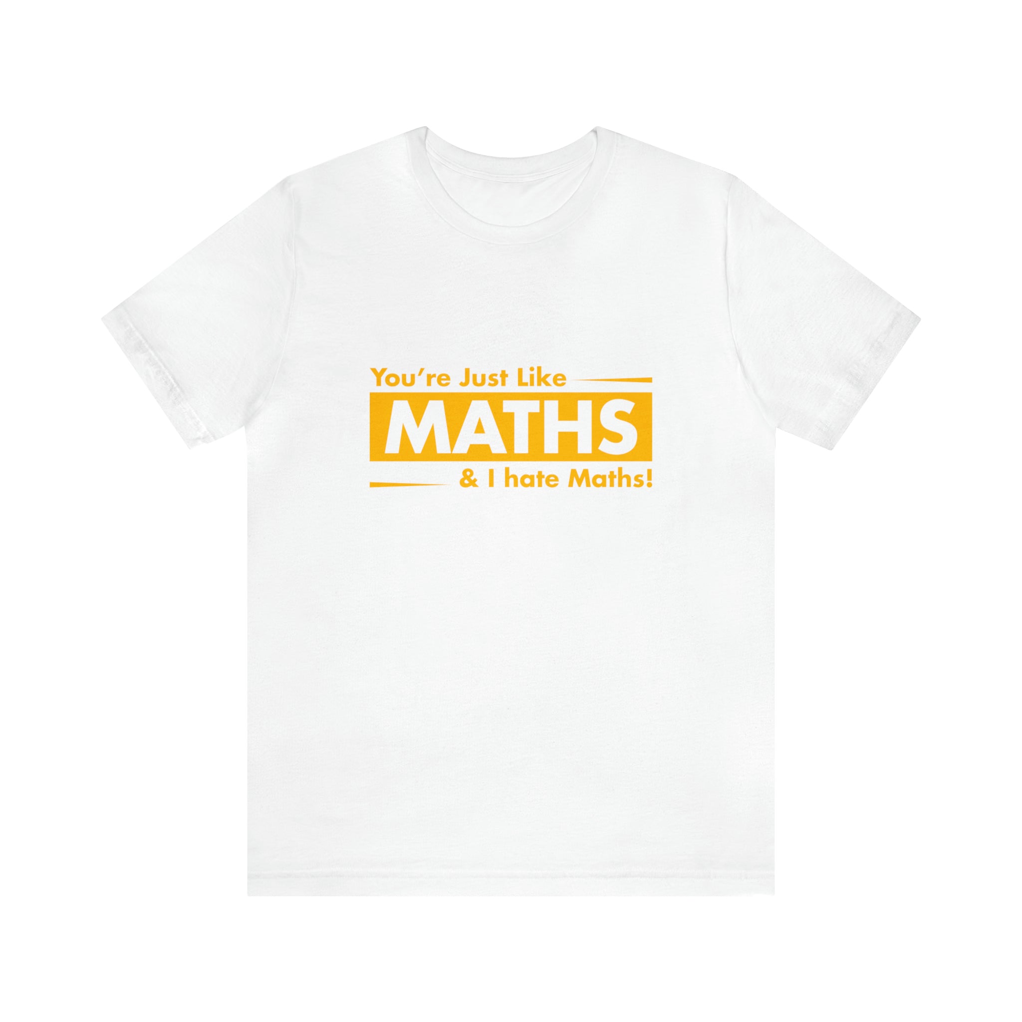 A trendy You are just like maths and I hate maths T-Shirt that boldly declares you're not like math.