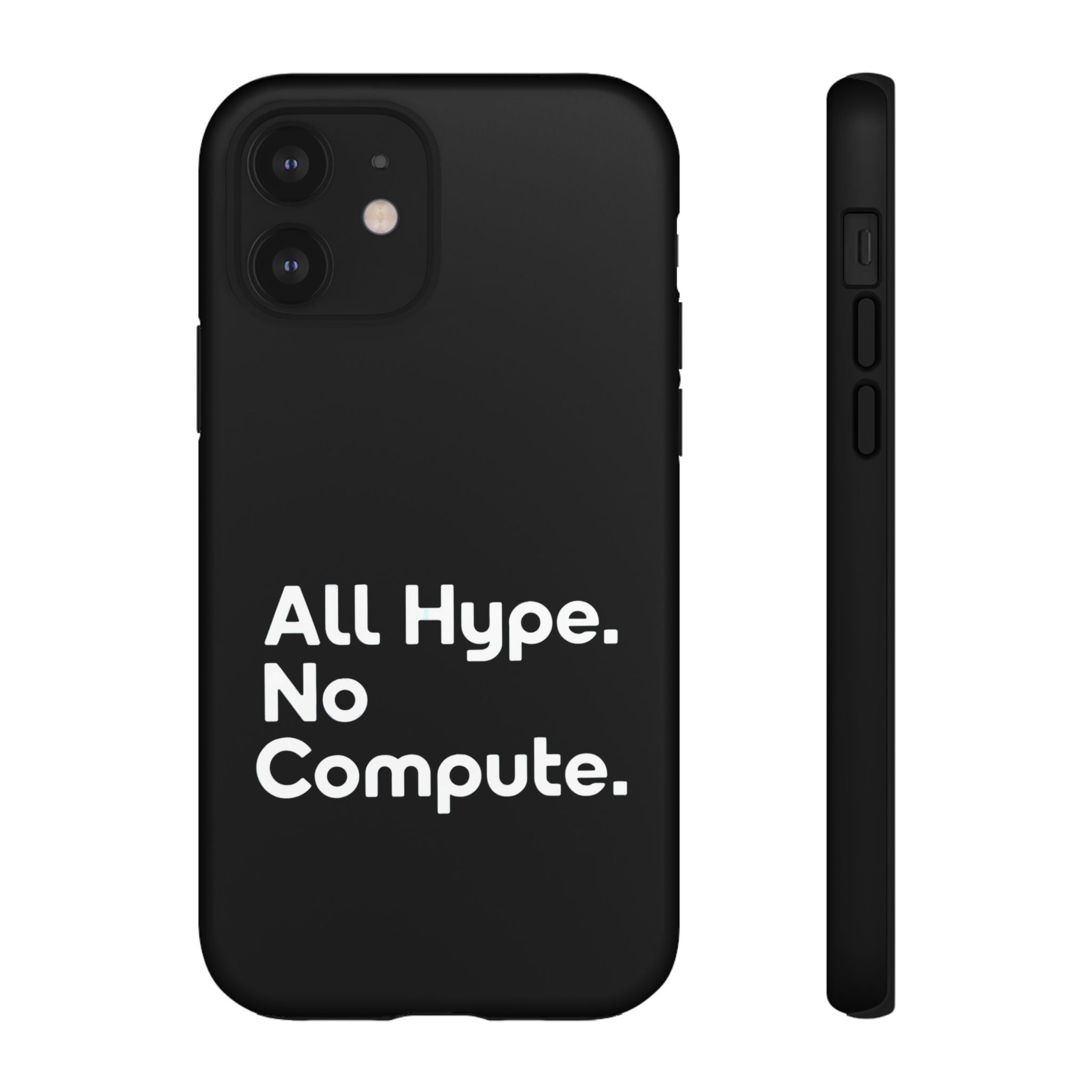 ALL HYPE NO COMPUTE- Impact-Resistant Phone Case